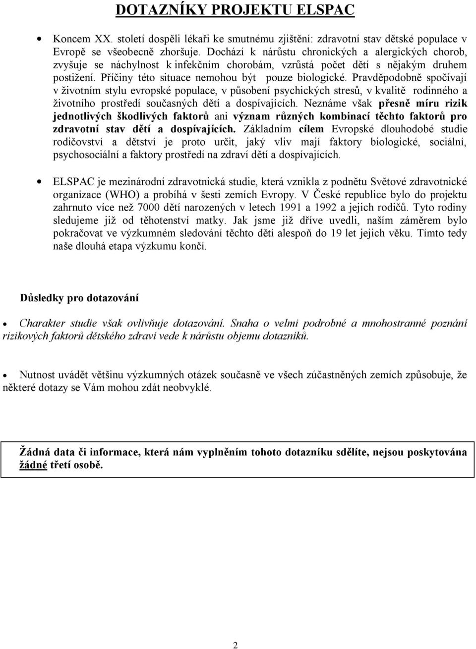 Pravděpodobně spočívají v životním stylu evropské populace, v působení psychických stresů, v kvalitě rodinného a životního prostředí současných dětí a dospívajících.