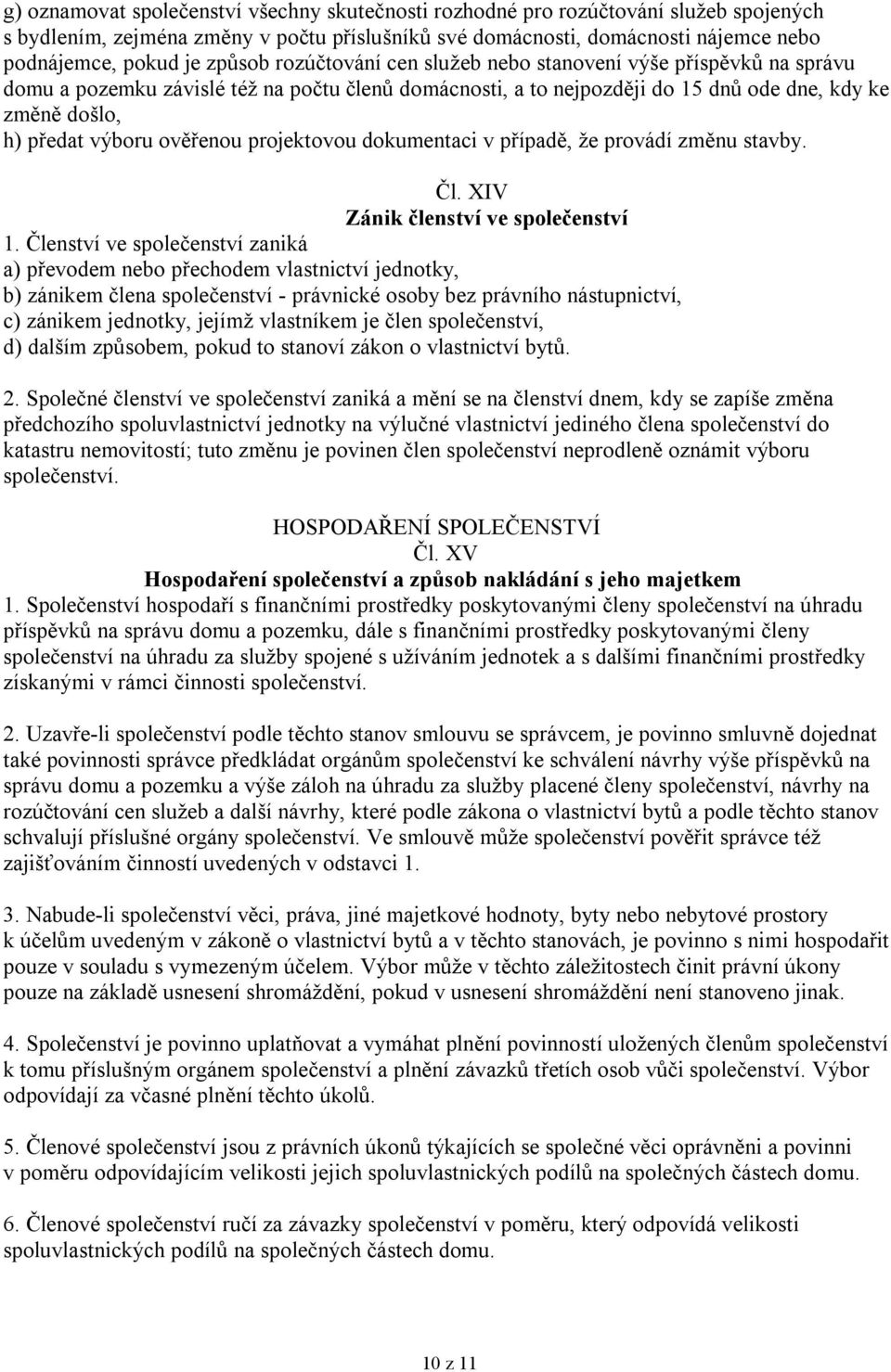 ověřenou projektovou dokumentaci v případě, že provádí změnu stavby. Čl. XIV Zánik členství ve společenství 1.