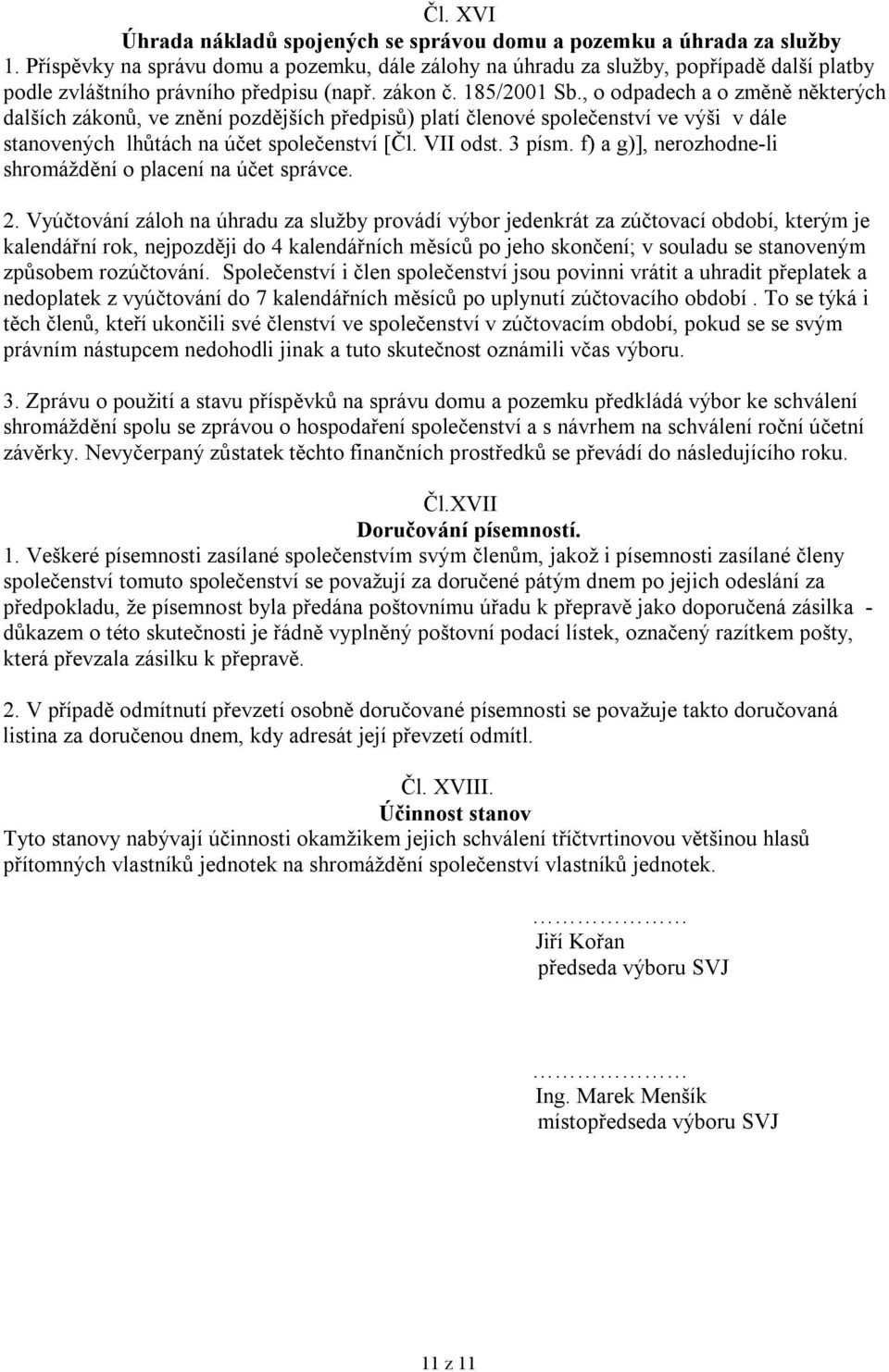 , o odpadech a o změně některých dalších zákonů, ve znění pozdějších předpisů) platí členové společenství ve výši v dále stanovených lhůtách na účet společenství [Čl. VII odst. 3 písm.