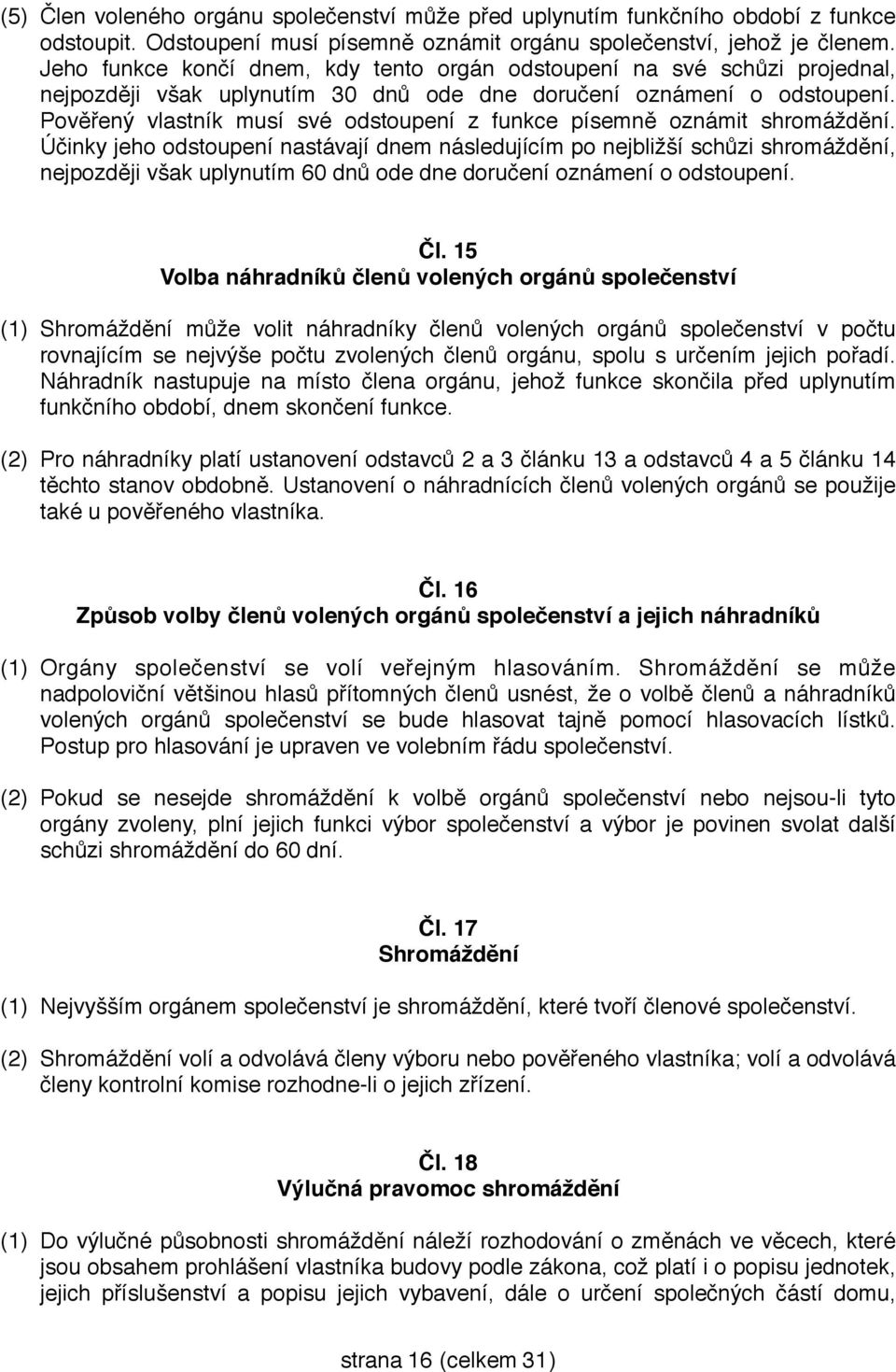 Pověřený vlastník musí své odstoupení z funkce písemně oznámit shromáždění.