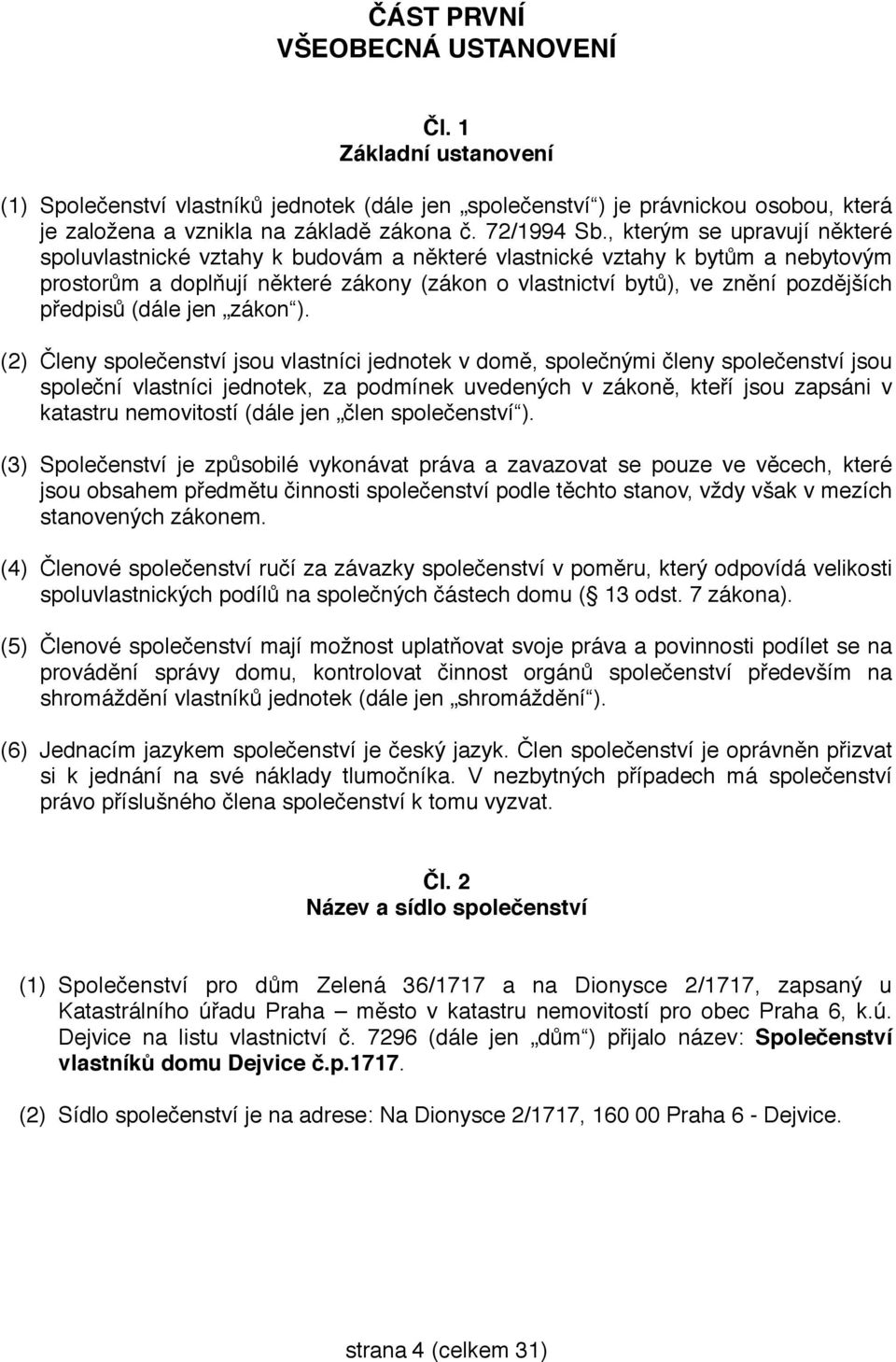 , kterým se upravují některé spoluvlastnické vztahy k budovám a některé vlastnické vztahy k bytům a nebytovým prostorům a doplňují některé zákony (zákon o vlastnictví bytů), ve znění pozdějších