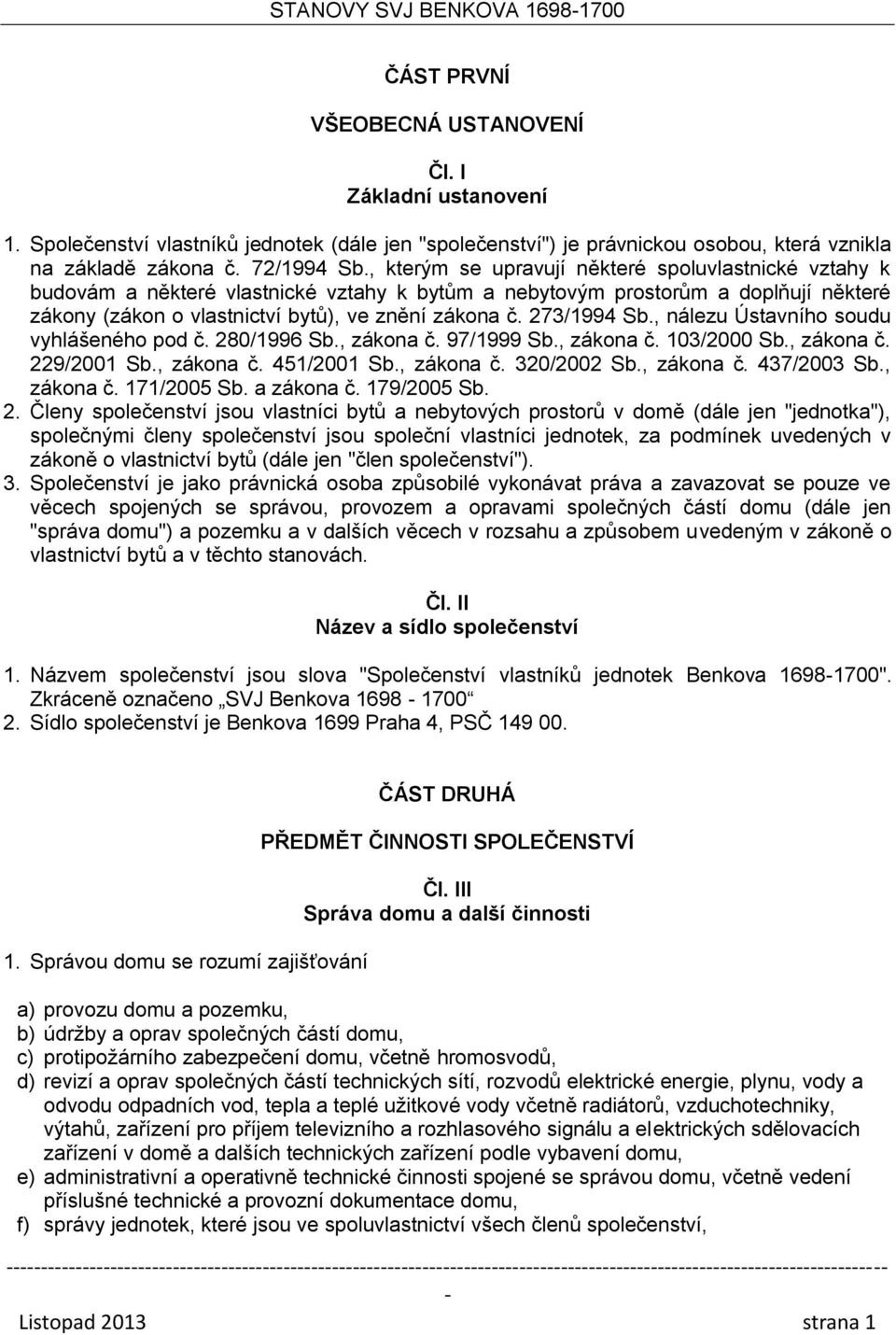 273/1994 Sb., nálezu Ústavního soudu vyhlášeného pod č. 280/1996 Sb., zákona č. 97/1999 Sb., zákona č. 103/2000 Sb., zákona č. 229/2001 Sb., zákona č. 451/2001 Sb., zákona č. 320/2002 Sb., zákona č. 437/2003 Sb.