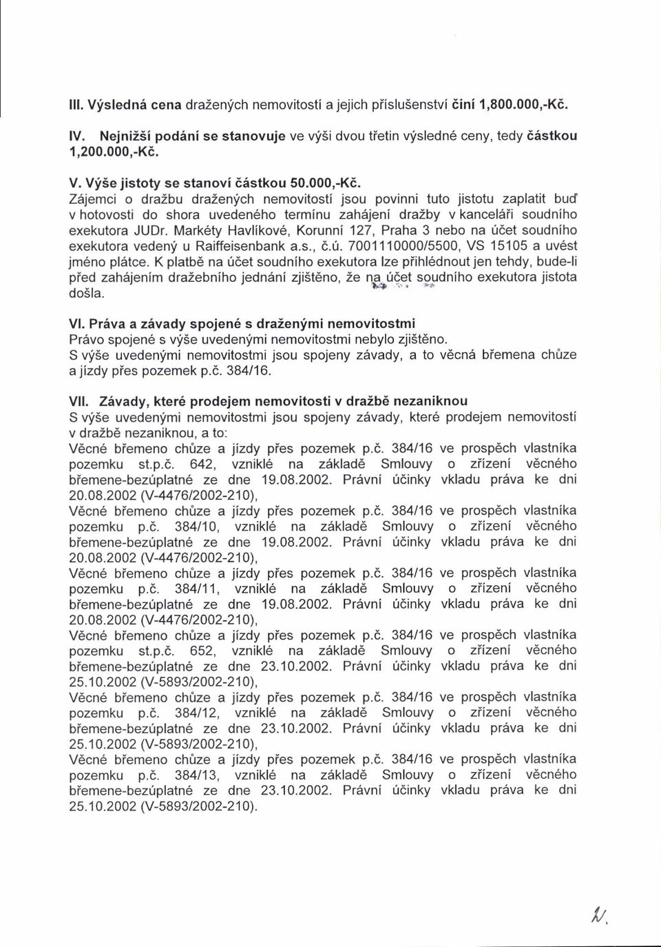 Mark6ty Havlikov6, Korunni 127, Pnha 3 nebo na 06et soudniho exekutora vedenf u Raiffeisenbank a.s., d.0.70011'10000/5500, VS 15105 a uv6st jm6no pl6tce.