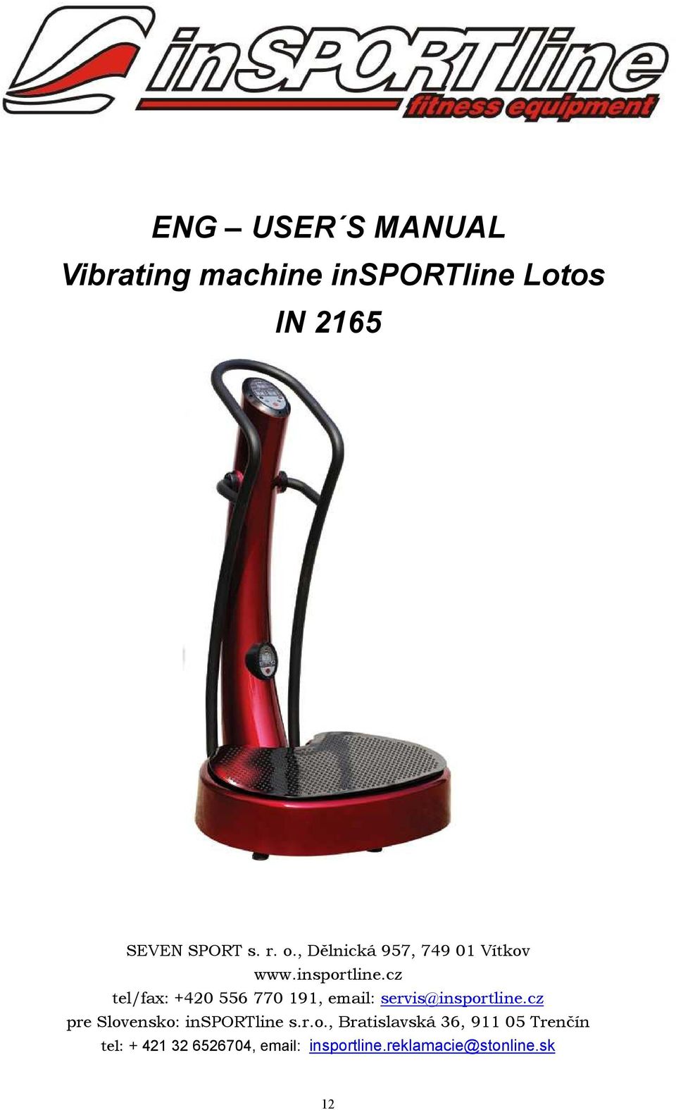 cz tel/fax: +420 556 770 191, email: servis@insportline.