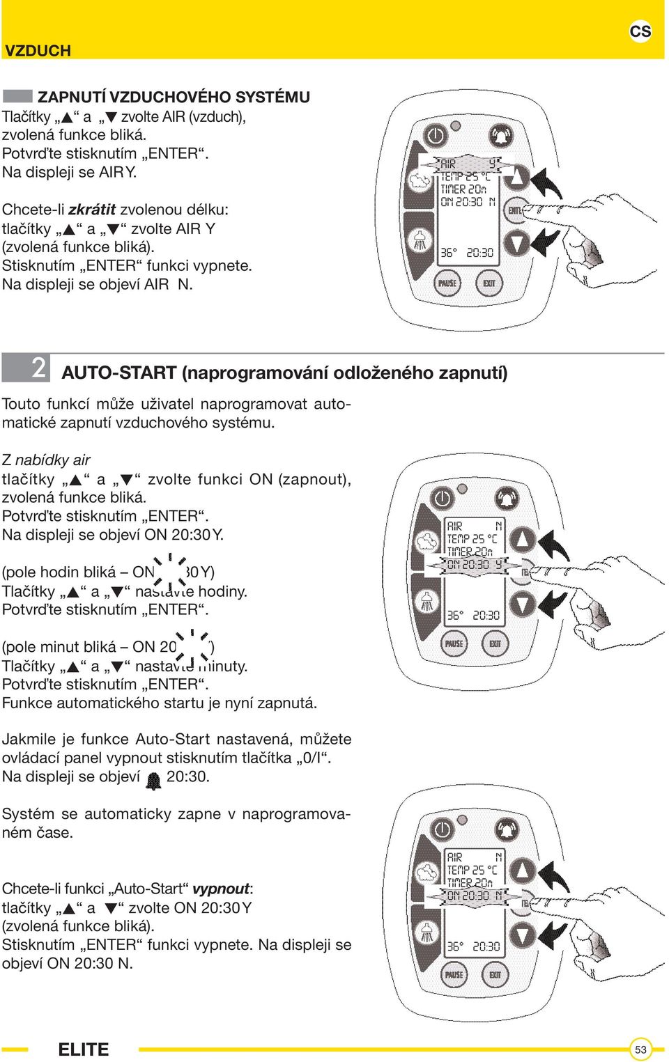 AIR Y TEMP 25 C TIMER 20m ON 20:30 N 2 AUTO-START (naprogramování odloženého zapnutí) Touto funkcí může uživatel naprogramovat automatické zapnutí vzduchového systému.