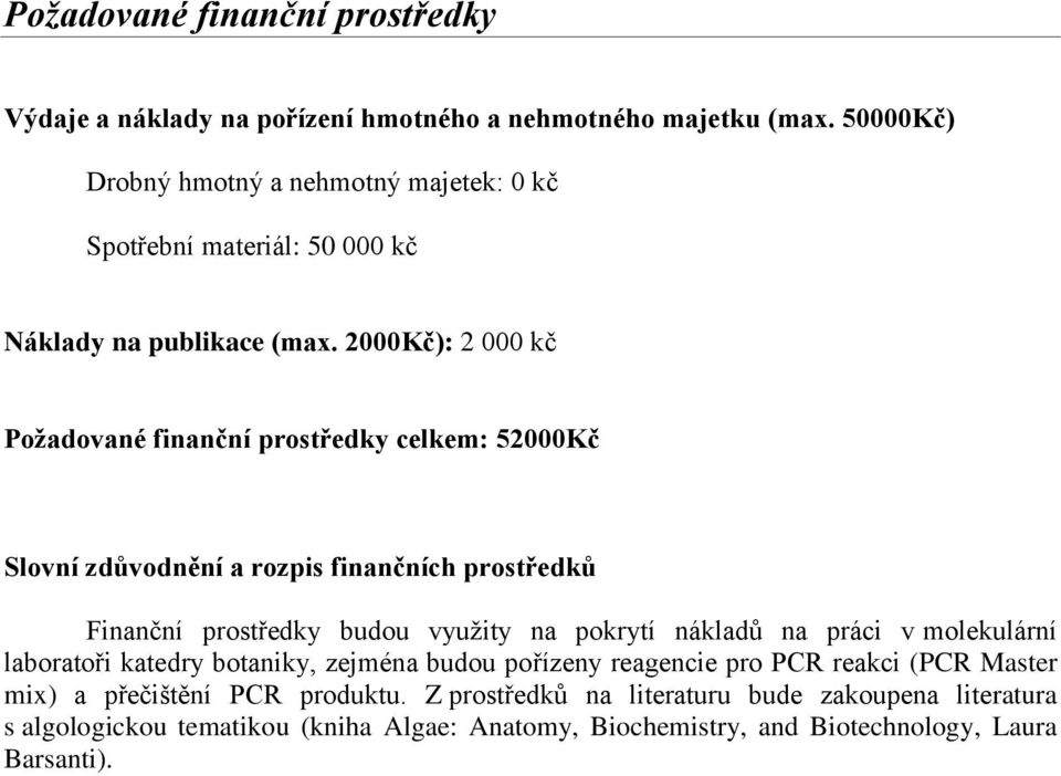 2000Kč): 2 000 kč Požadované finanční prostředky celkem: 52000Kč Slovní zdůvodnění a rozpis finančních prostředků Finanční prostředky budou využity na pokrytí