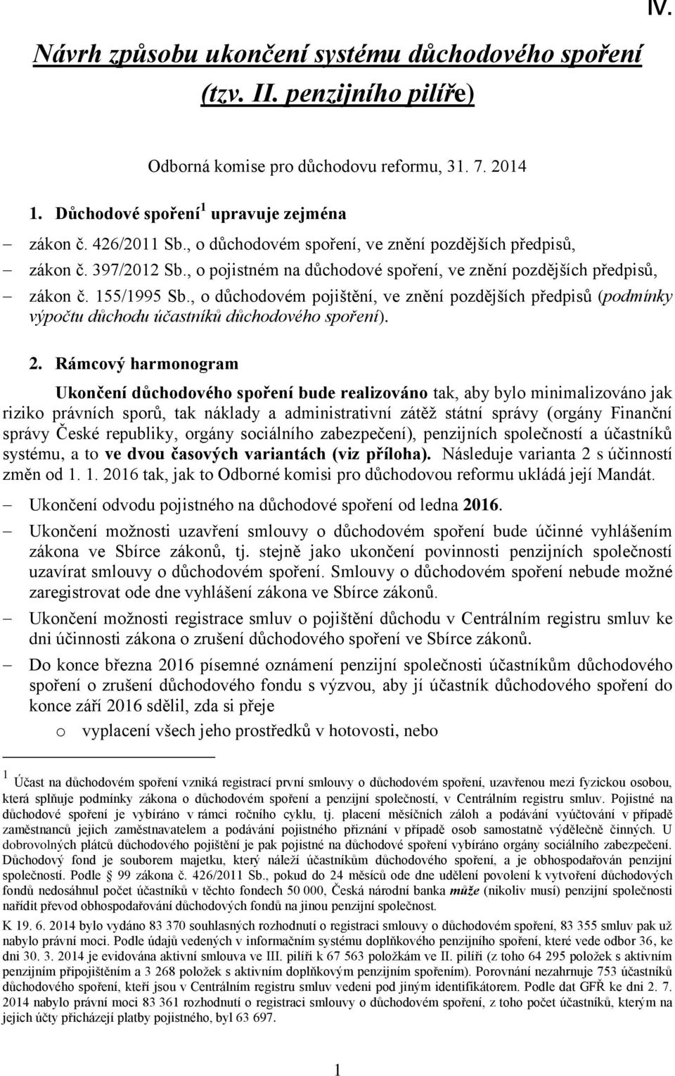 , o důchodovém pojištění, ve znění pozdějších předpisů (podmínky výpočtu důchodu účastníků důchodového spoření). 2.