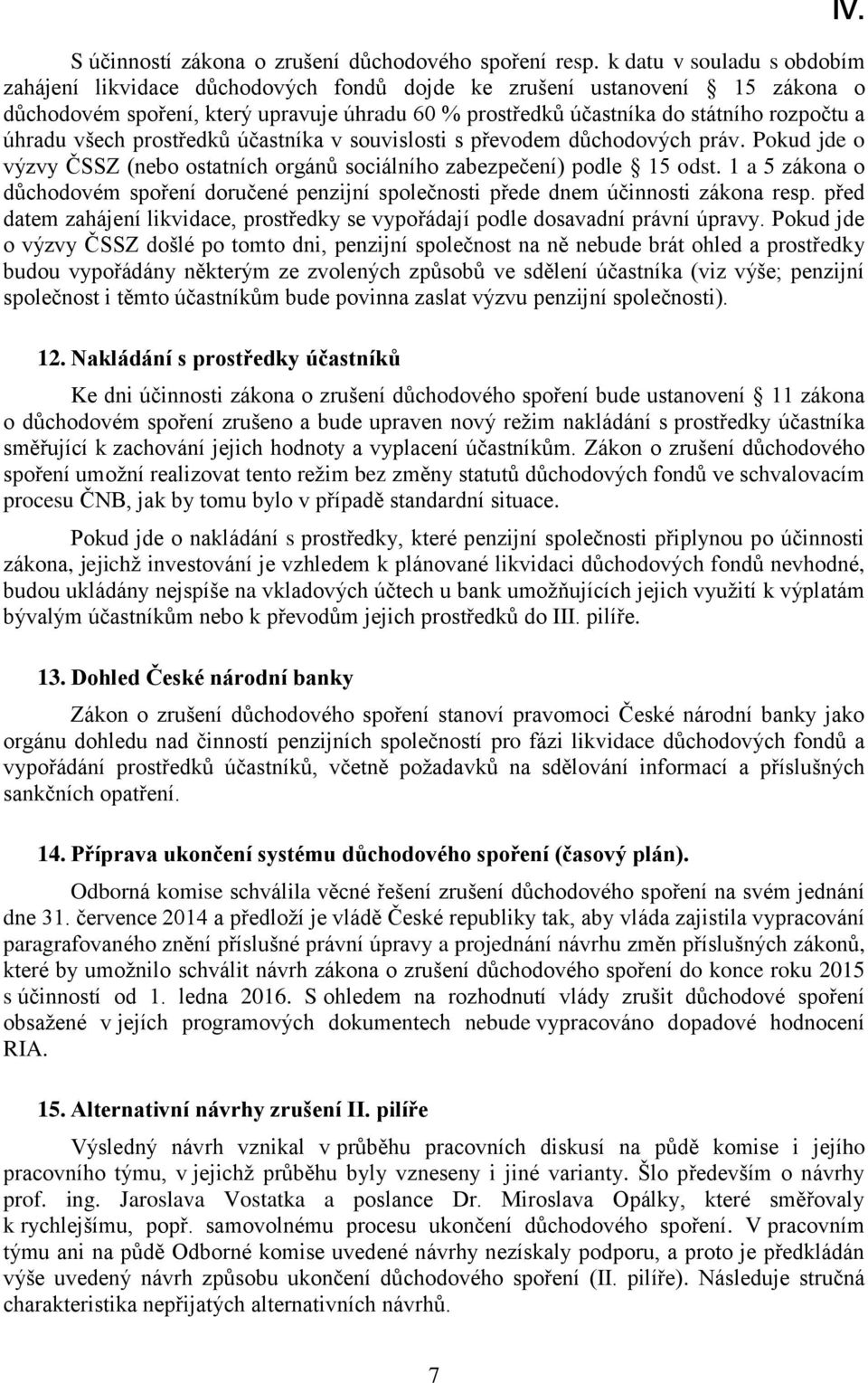 úhradu všech prostředků účastníka v souvislosti s převodem důchodových práv. Pokud jde o výzvy ČSSZ (nebo ostatních orgánů sociálního zabezpečení) podle 15 odst.