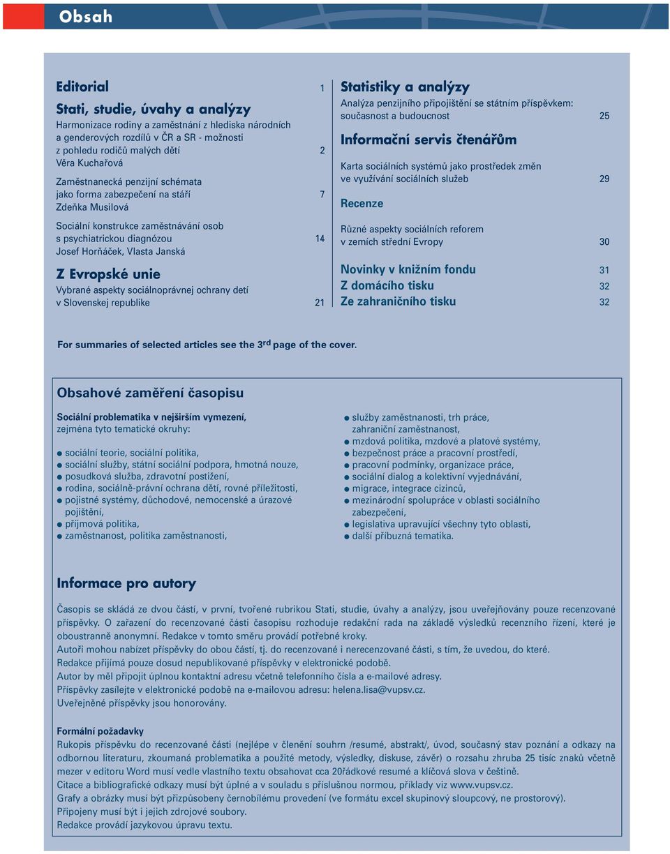 sociánoprávnej ochrany detí v Sovenskej repubike 21 Statistiky a anaýzy Anaýza penzijního připojištění se státním příspěvkem: současnost a budoucnost 25 Informační servis čtenářům Karta sociáních