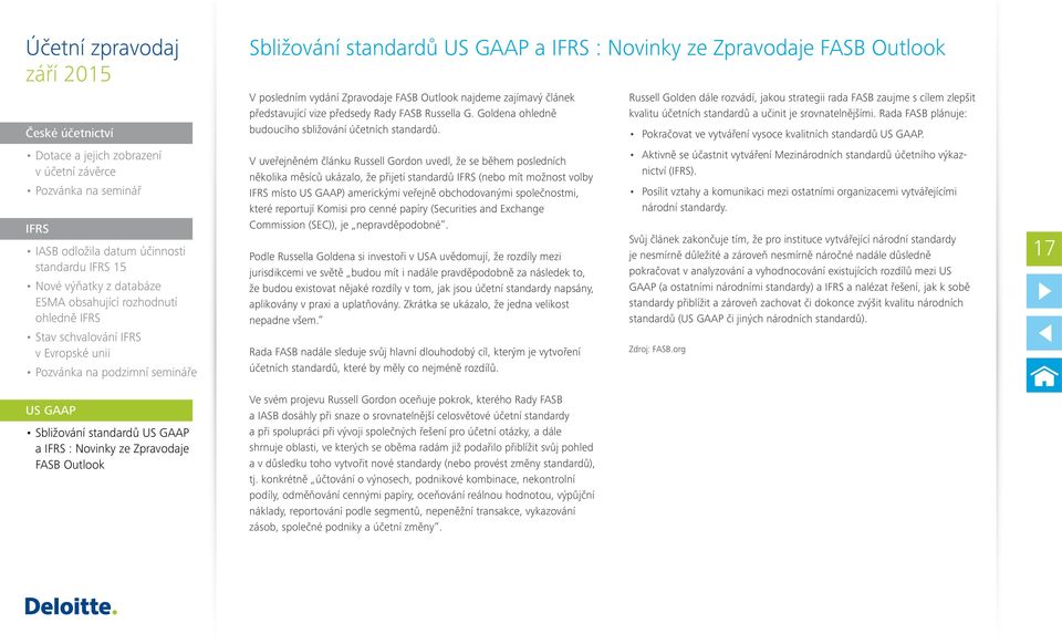 GAAP a IFRS : Novinky ze Zpravodaje FASB Outlook V posledním vydání Zpravodaje FASB Outlook najdeme zajímavý článek představující vize předsedy Rady FASB Russella G.