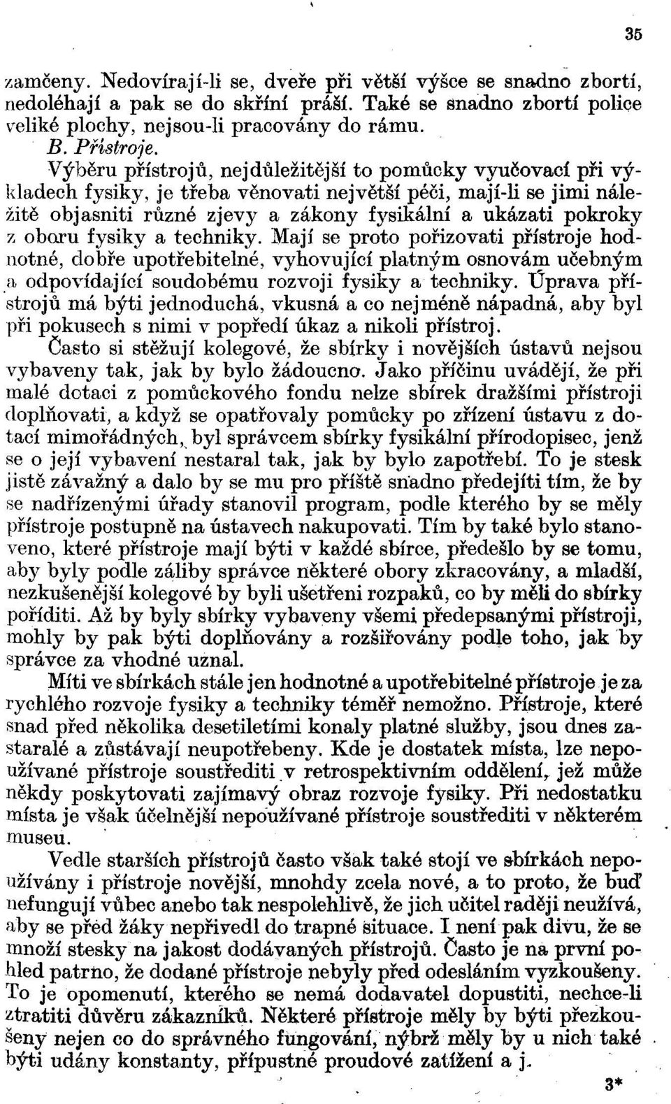 oboru fysiky a techniky. Mají se proto pořizovati přístroje hodnotné, dobře upotřebitelné, vyhovující platným osnovám učebným a odpovídající soudobému rozvoji fysiky a techniky.