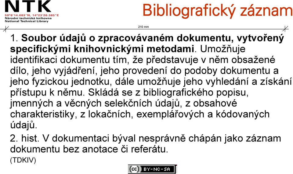 jednotku, dále umožňuje jeho vyhledání a získání přístupu k němu.