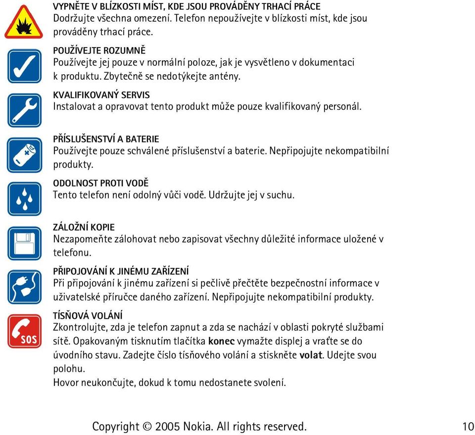 KVALIFIKOVANÝ SERVIS Instalovat a opravovat tento produkt mù¾e pouze kvalifikovaný personál. PØÍSLU ENSTVÍ A BATERIE Pou¾ívejte pouze schválené pøíslu¹enství a baterie.