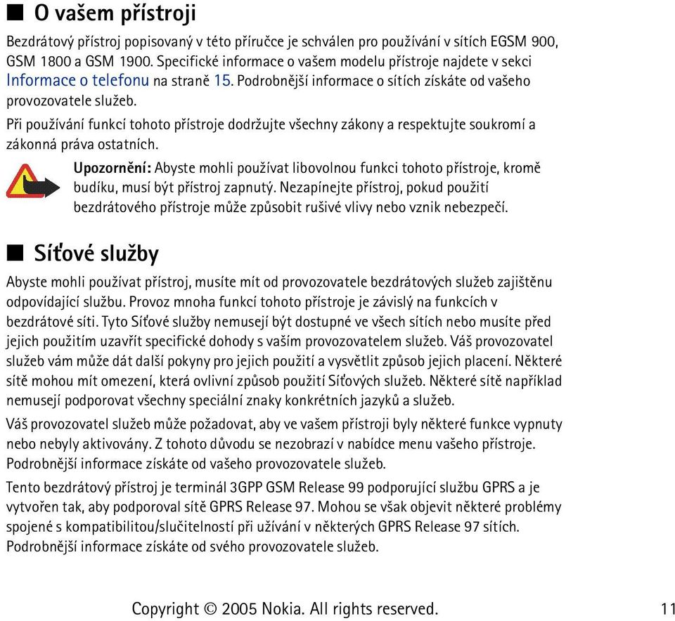 Pøi pou¾ívání funkcí tohoto pøístroje dodr¾ujte v¹echny zákony a respektujte soukromí a zákonná práva ostatních.