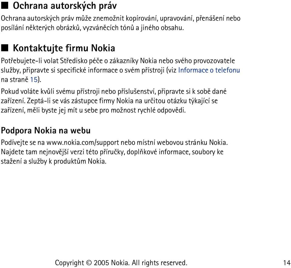 15). Pokud voláte kvùli svému pøístroji nebo pøíslu¹enství, pøipravte si k sobì dané zaøízení.