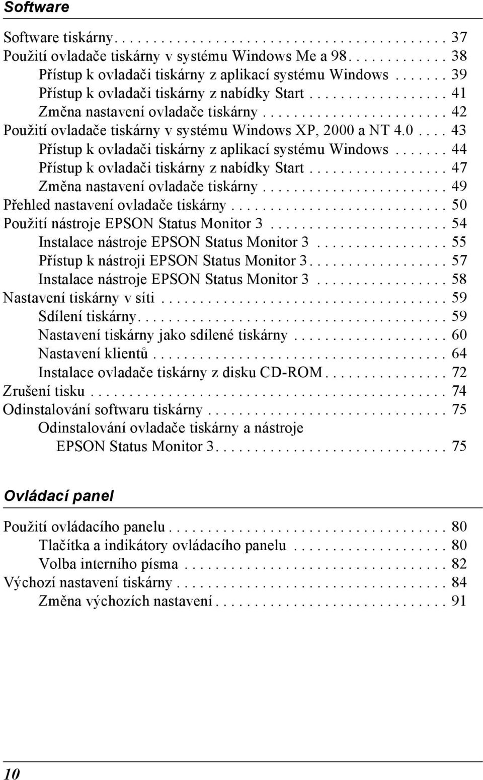 0 a NT 4.0.... 43 Přístup k ovladači tiskárny z aplikací systému Windows....... 44 Přístup k ovladači tiskárny z nabídky Start.................. 47 Změna nastavení ovladače tiskárny.