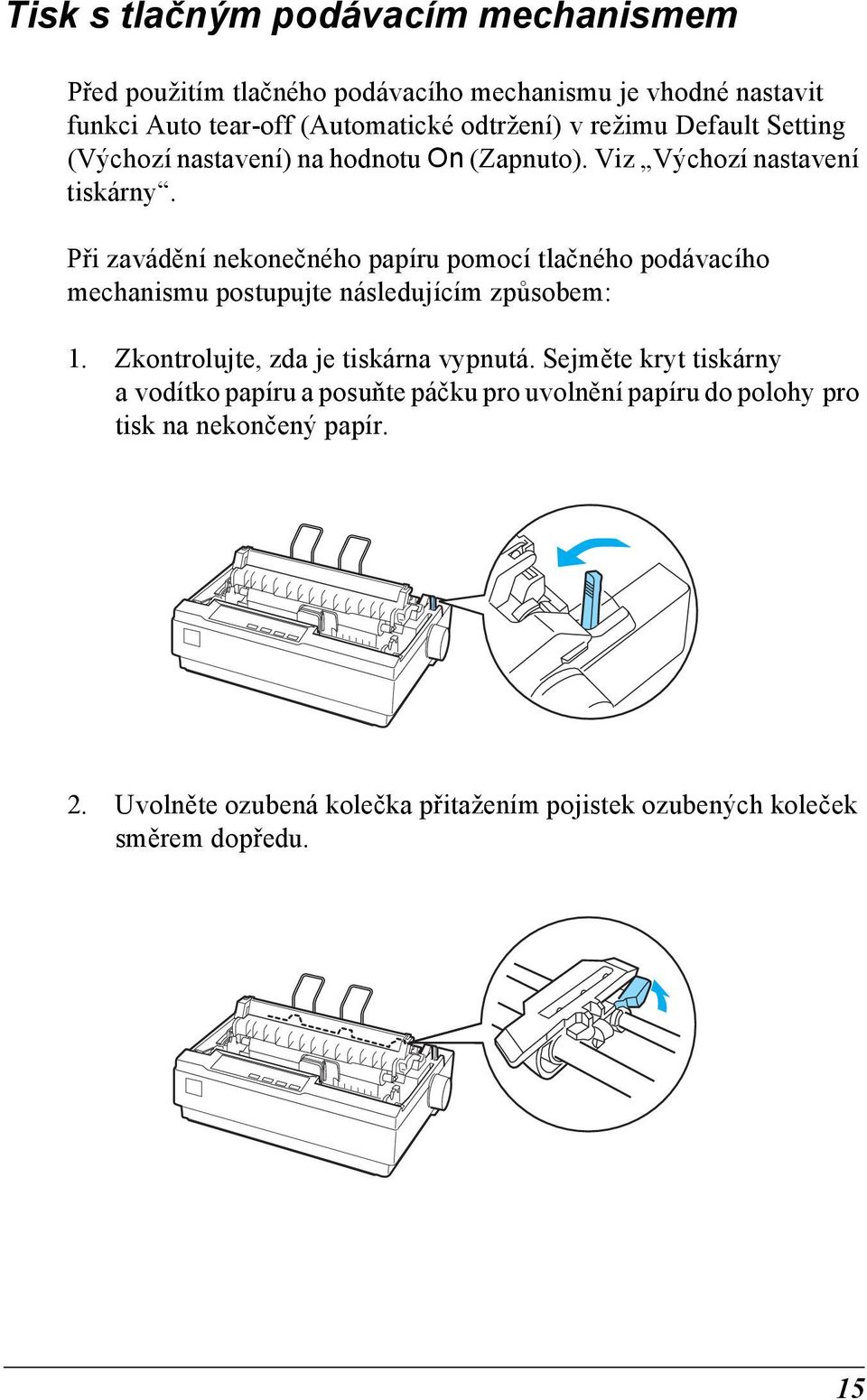 Při zavádění nekonečného papíru pomocí tlačného podávacího mechanismu postupujte následujícím způsobem: 1. Zkontrolujte, zda je tiskárna vypnutá.