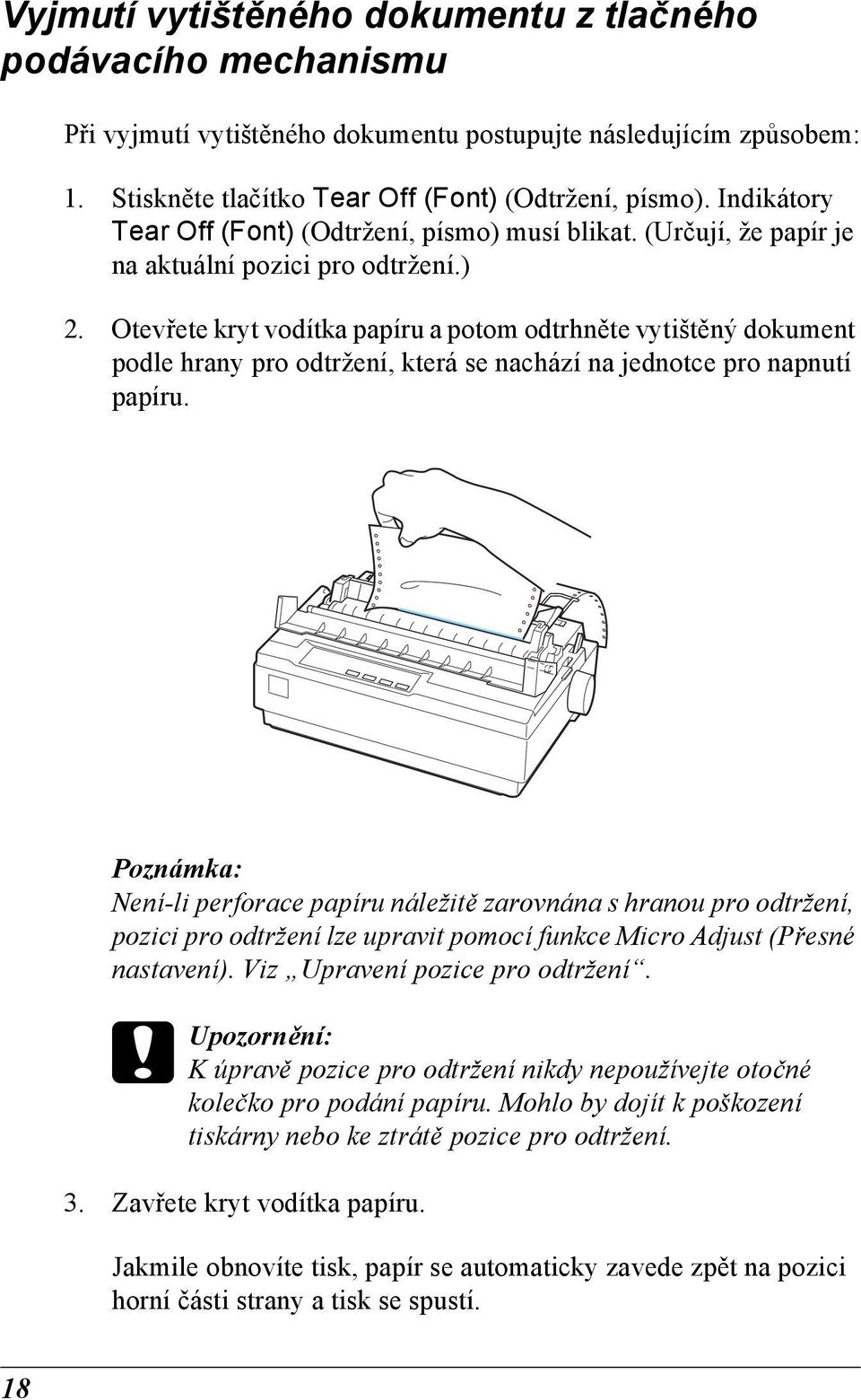 Otevřete kryt vodítka papíru a potom odtrhněte vytištěný dokument podle hrany pro odtržení, která se nachází na jednotce pro napnutí papíru.