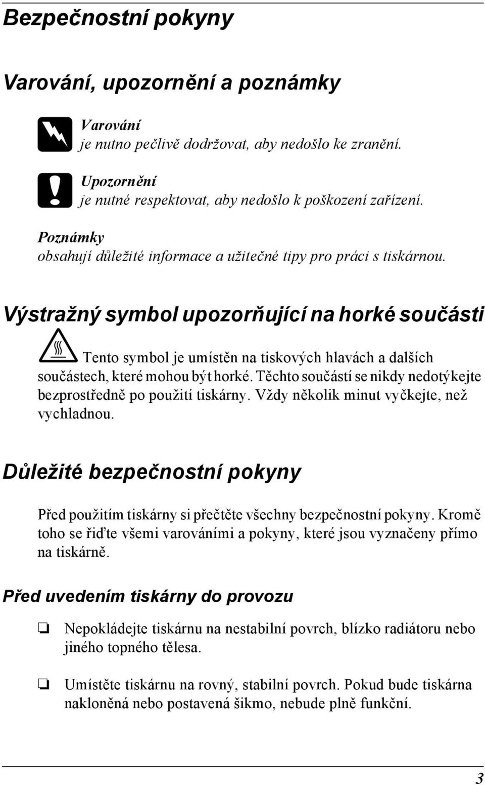 Výstražný symbol upozorňující na horké součásti K Tento symbol je umístěn na tiskových hlavách a dalších součástech, které mohou být horké.