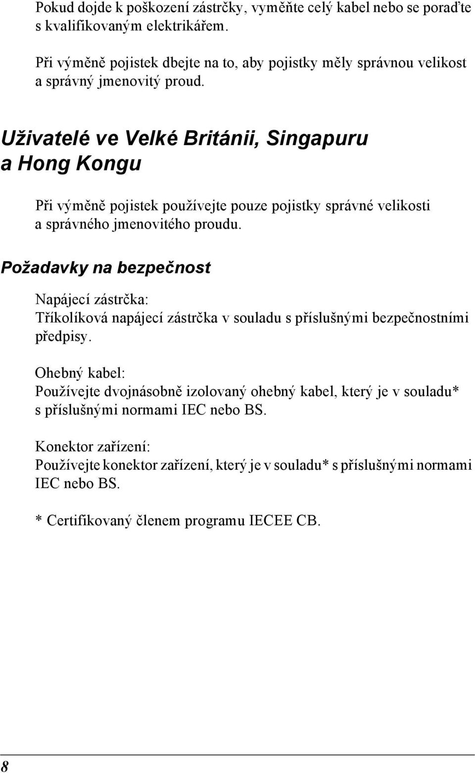 Uživatelé ve Velké Británii, Singapuru a Hong Kongu Při výměně pojistek používejte pouze pojistky správné velikosti a správného jmenovitého proudu.