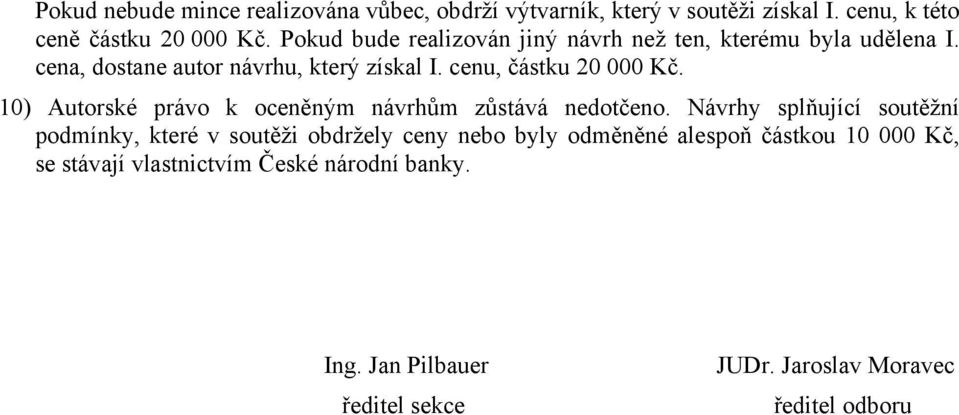 10) Autorské právo k oceněným návrhům zůstává nedotčeno.