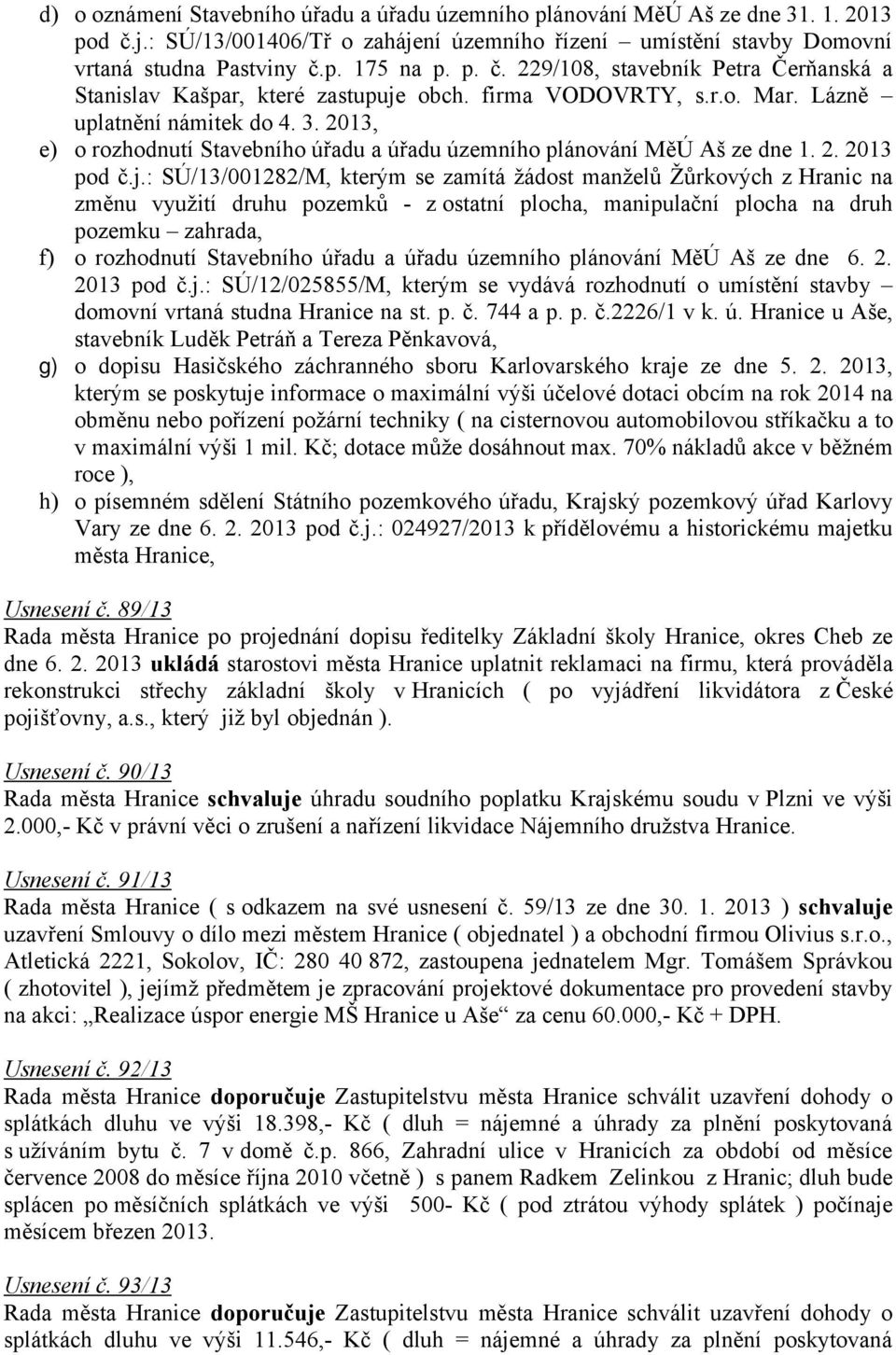 2013, e) o rozhodnutí Stavebního úřadu a úřadu územního plánování MěÚ Aš ze dne 1. 2. 2013 pod č.j.