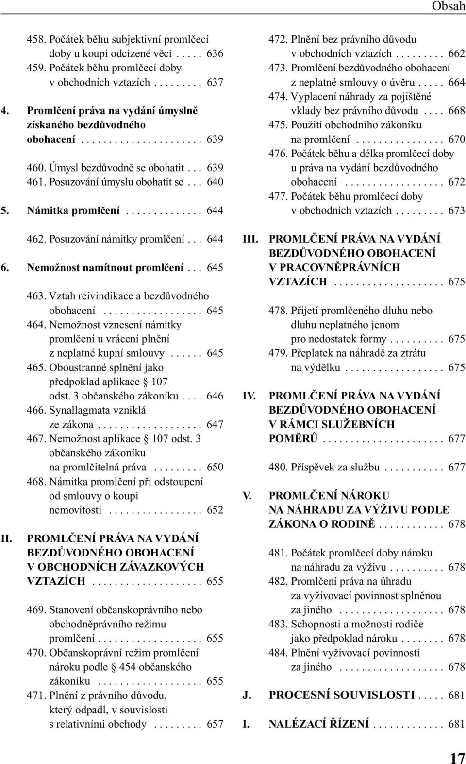 ............. 644 462. Posuzování námitky promlãení... 644 6. NemoÏnost namítnout promlãení... 645 II. 463. Vztah reivindikace a bezdûvodného obohacení.................. 645 464.