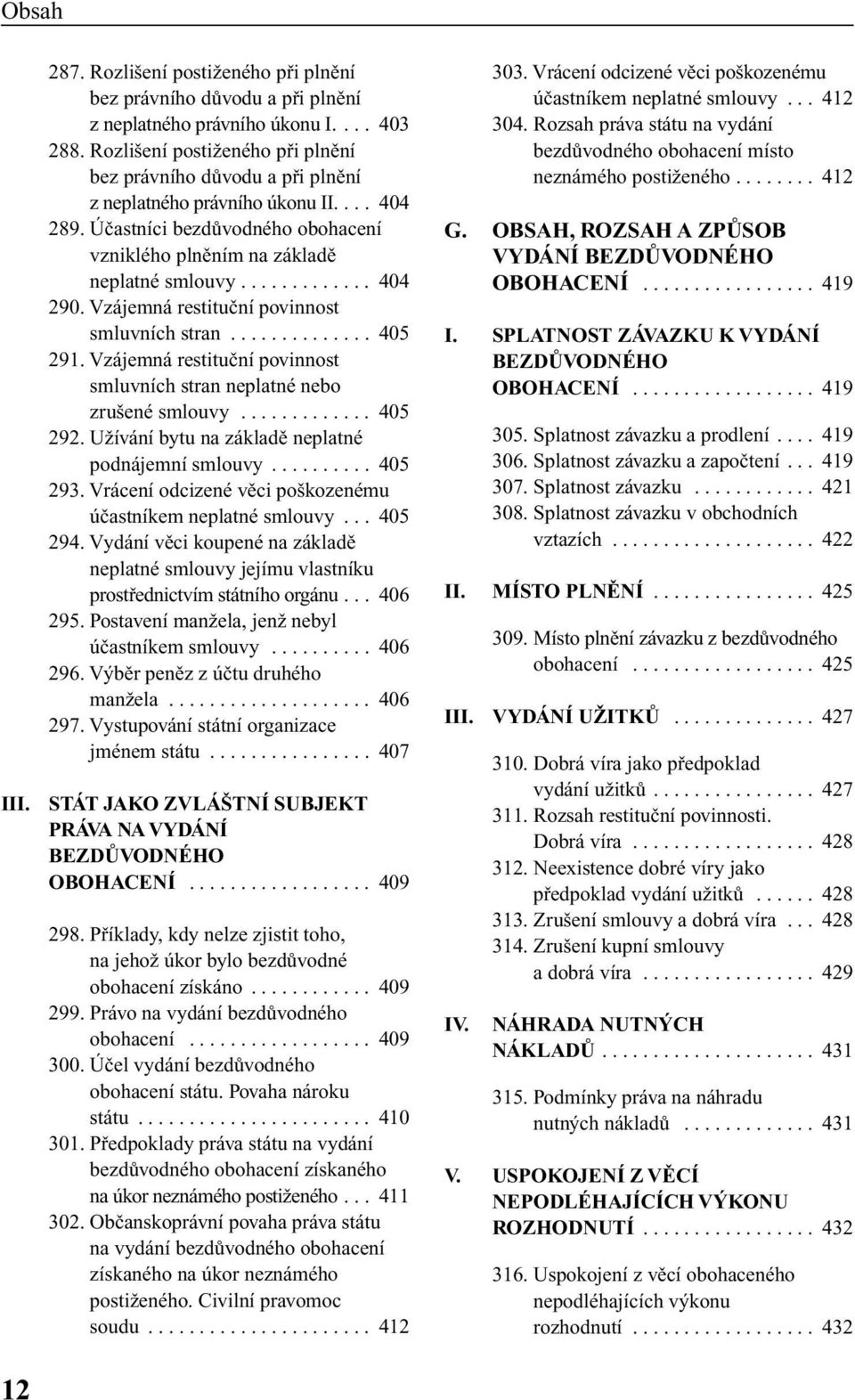 Vzájemná restituãní povinnost smluvních stran.............. 405 291. Vzájemná restituãní povinnost smluvních stran neplatné nebo zru ené smlouvy............. 405 292.