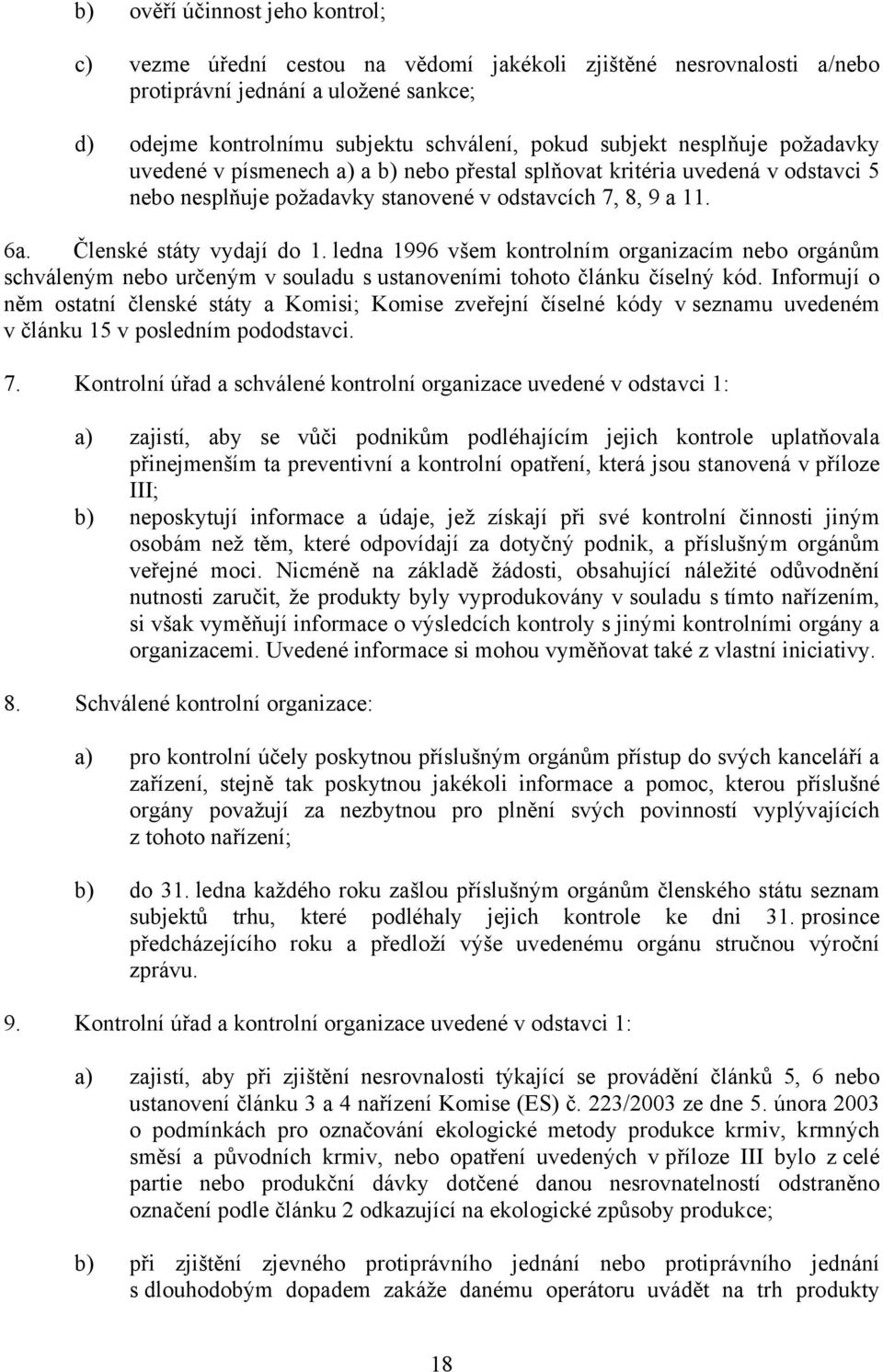 ledna 1996 všem kontrolním organizacím nebo orgánům schváleným nebo určeným v souladu s ustanoveními tohoto článku číselný kód.