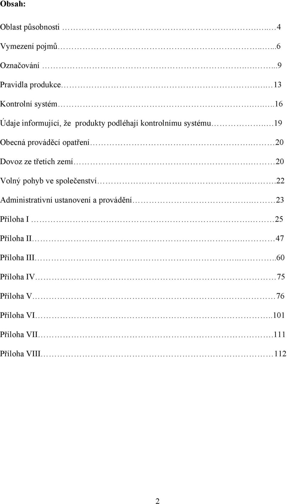 20 Dovoz ze třetích zemí. 20 Volný pohyb ve společenství..22 Administrativní ustanovení a provádění.