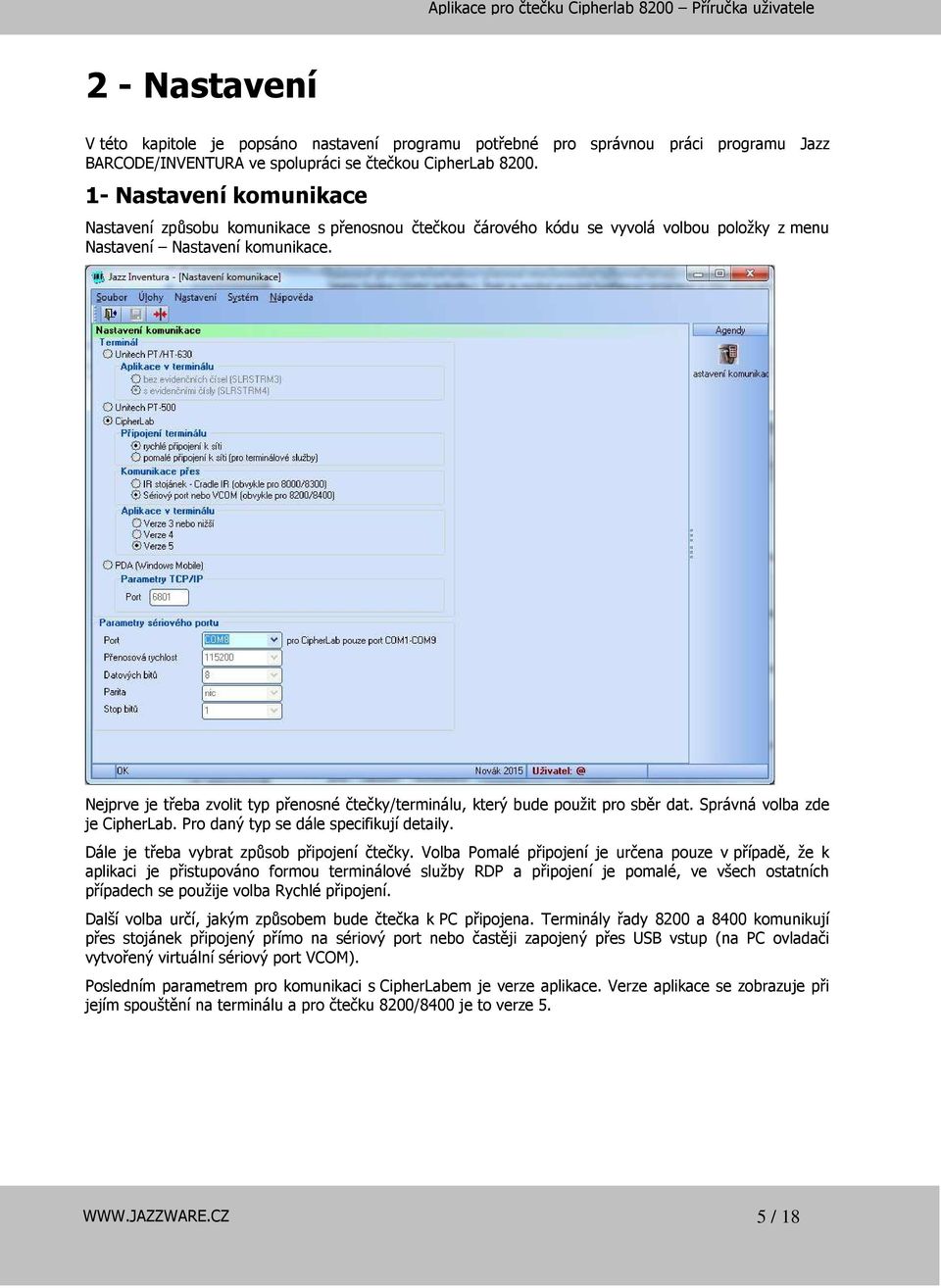 Nejprve je třeba zvolit typ přenosné čtečky/terminálu, který bude použit pro sběr dat. Správná volba zde je CipherLab. Pro daný typ se dále specifikují detaily.