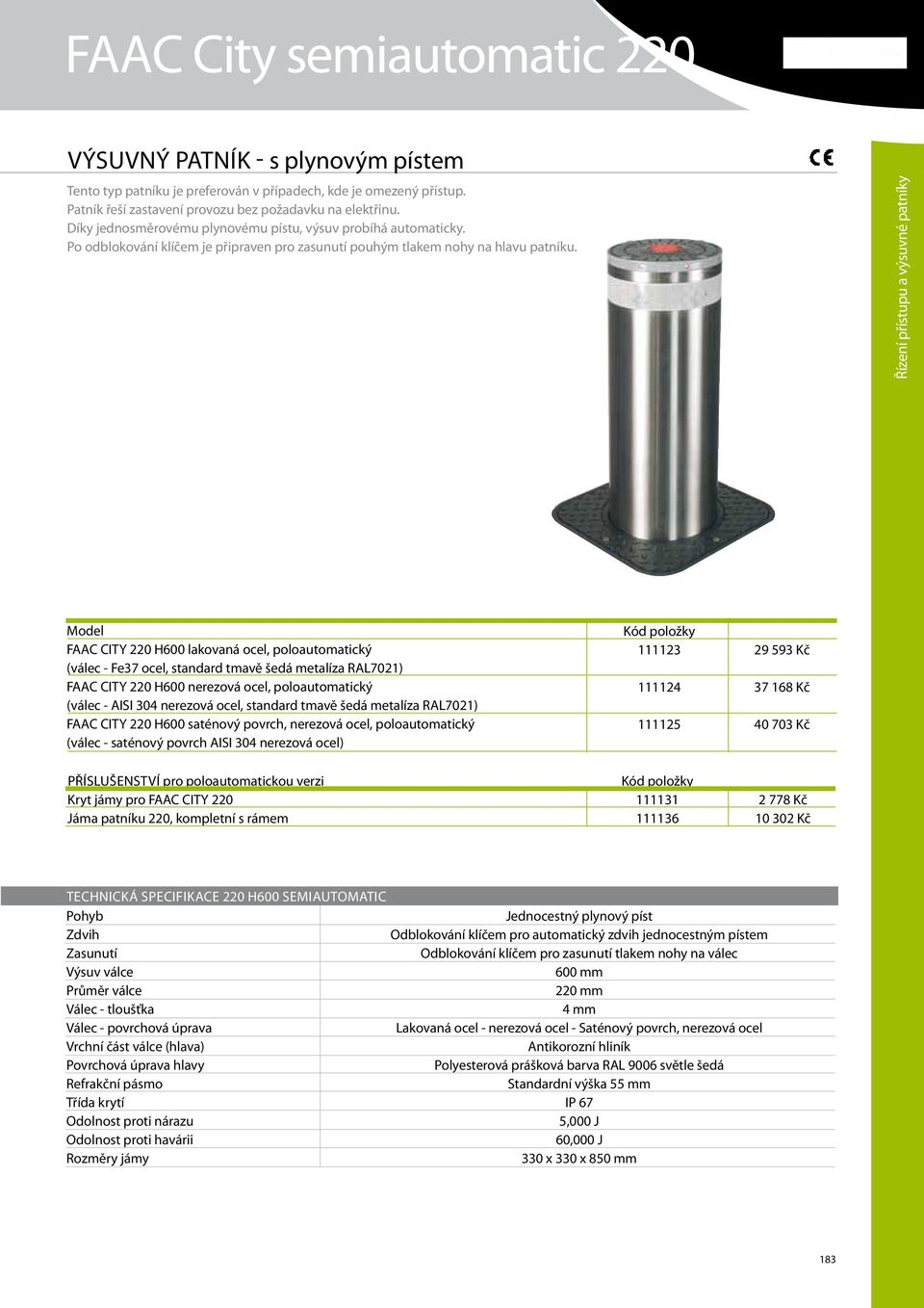 Řízení přístupu a výsuvné patníky FAAC CITY 220 H600 lakovaná ocel, poloautomatický (válec - Fe37 ocel, standard tmavě šedá metalíza RAL7021) FAAC CITY 220 H600 nerezová ocel, poloautomatický (válec