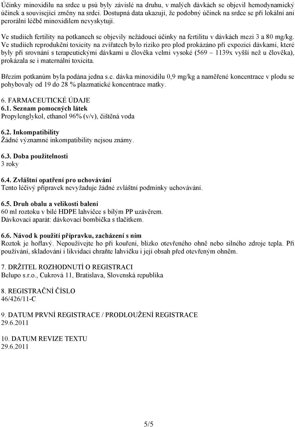 Ve studiích fertility na potkanech se objevily nežádoucí účinky na fertilitu v dávkách mezi 3 a 80 mg/kg.