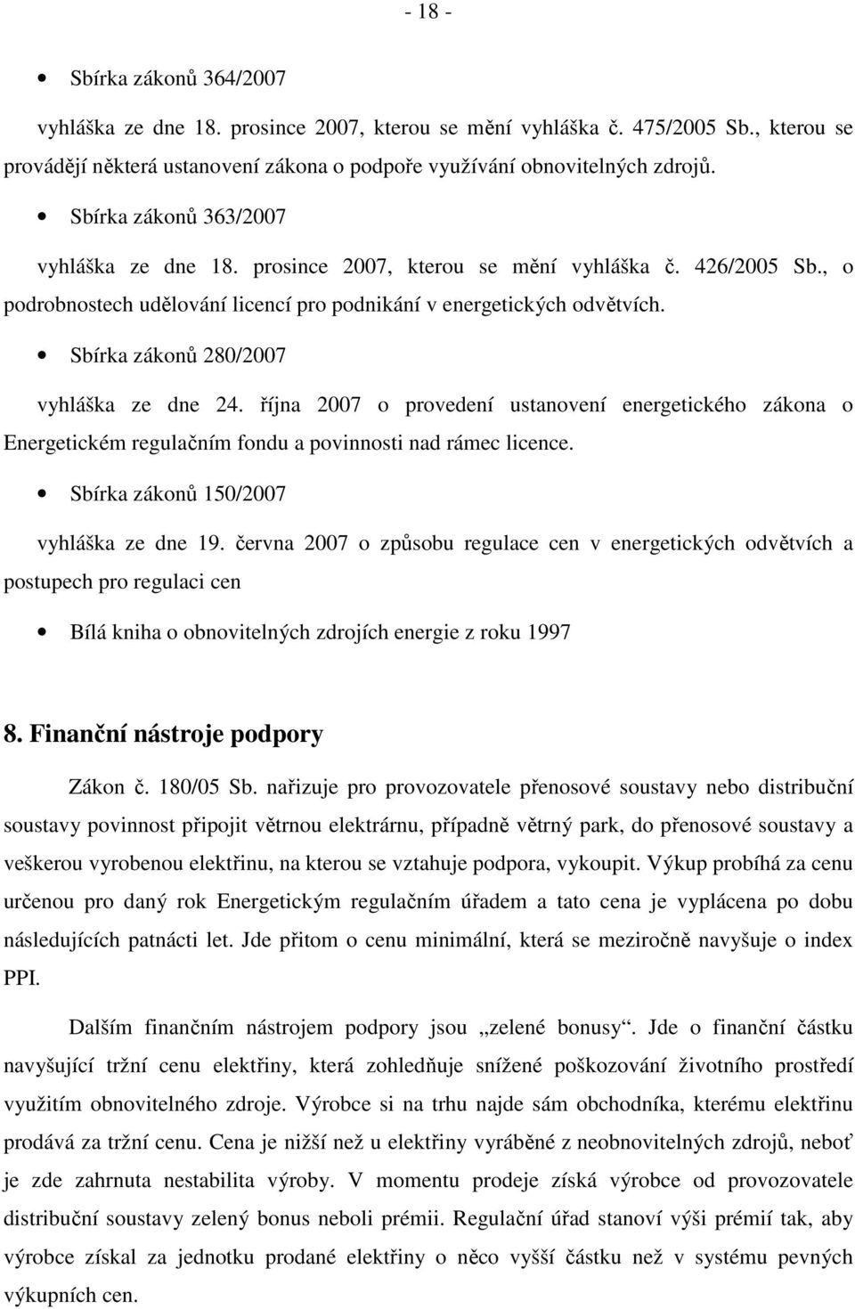 Sbírka zákonů 280/2007 vyhláška ze dne 24. října 2007 o provedení ustanovení energetického zákona o Energetickém regulačním fondu a povinnosti nad rámec licence.