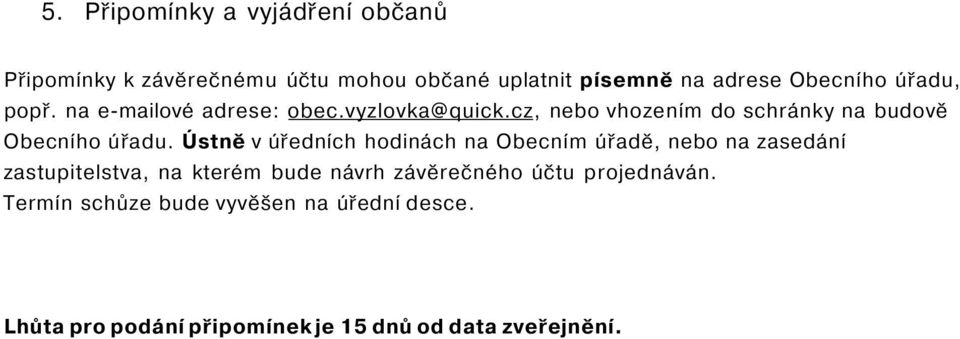 Ústně v úředních hodinách na Obecním úřadě, nebo na zasedání zastupitelstva, na kterém bude návrh závěrečného