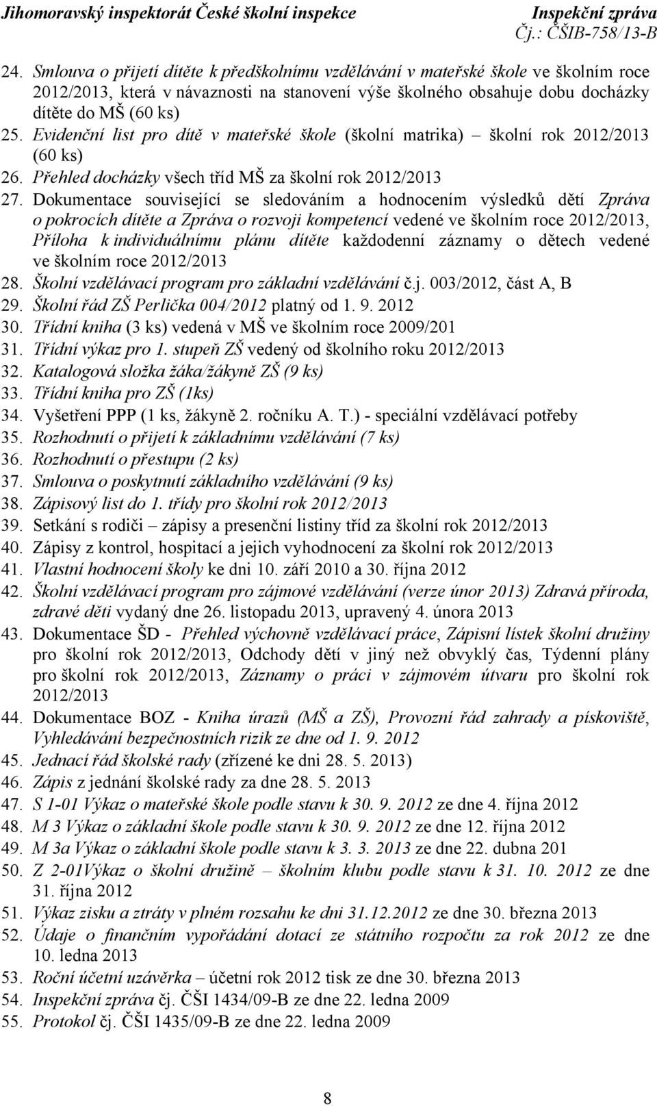 Dokumentace související se sledováním a hodnocením výsledků dětí Zpráva o pokrocích dítěte a Zpráva o rozvoji kompetencí vedené ve školním roce 2012/2013, Příloha k individuálnímu plánu dítěte