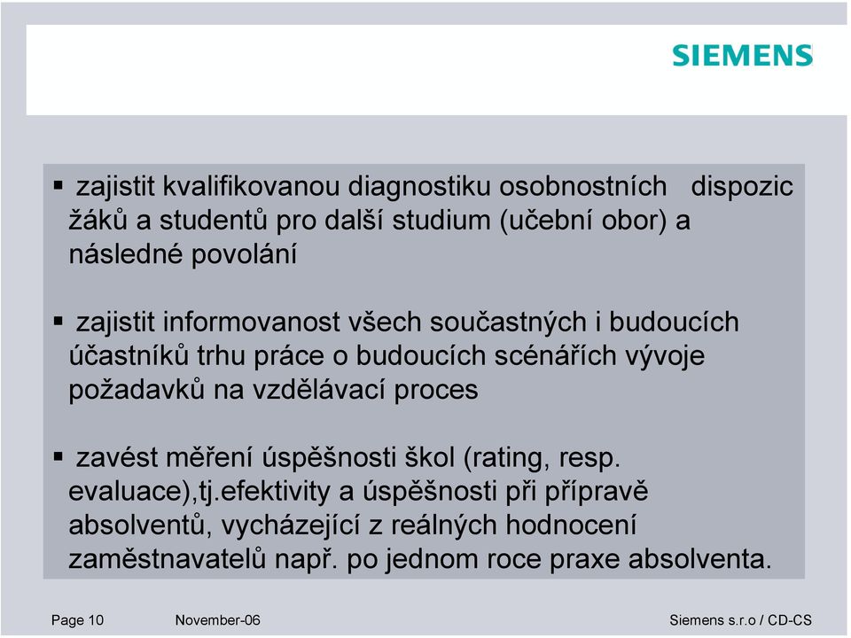 na vzdělávací proces zavést měření úspěšnosti škol (rating, resp. evaluace),tj.