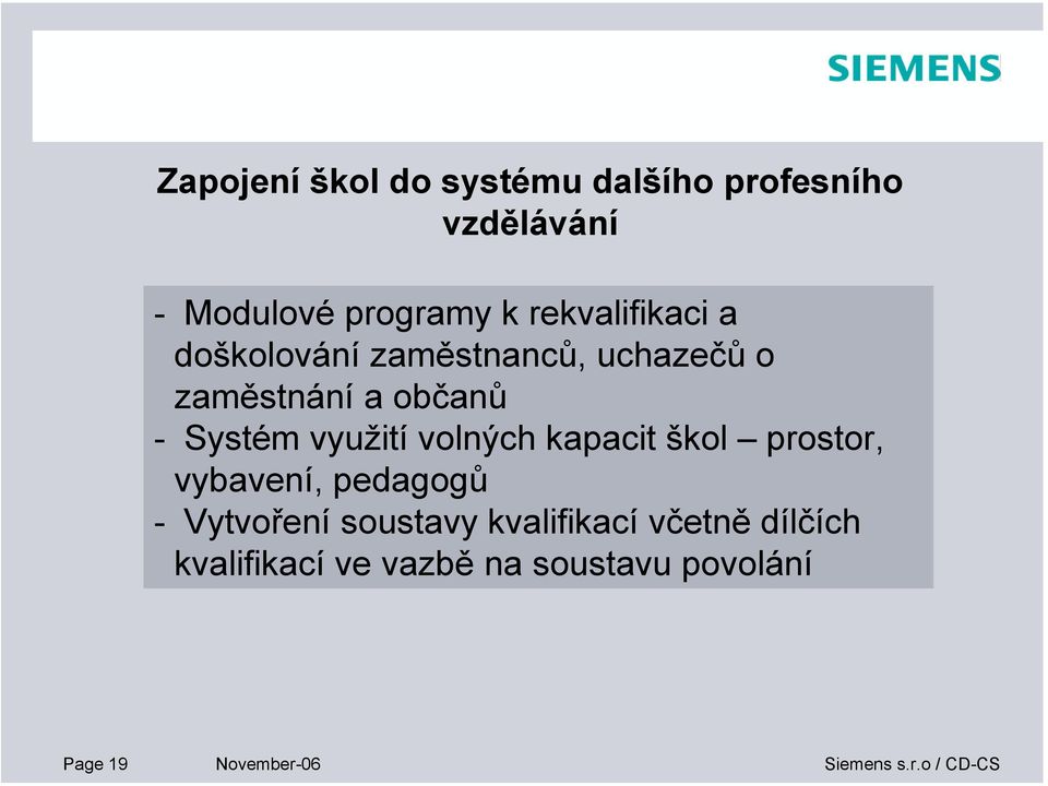 využití volných kapacit škol prostor, vybavení, pedagogů - Vytvoření soustavy