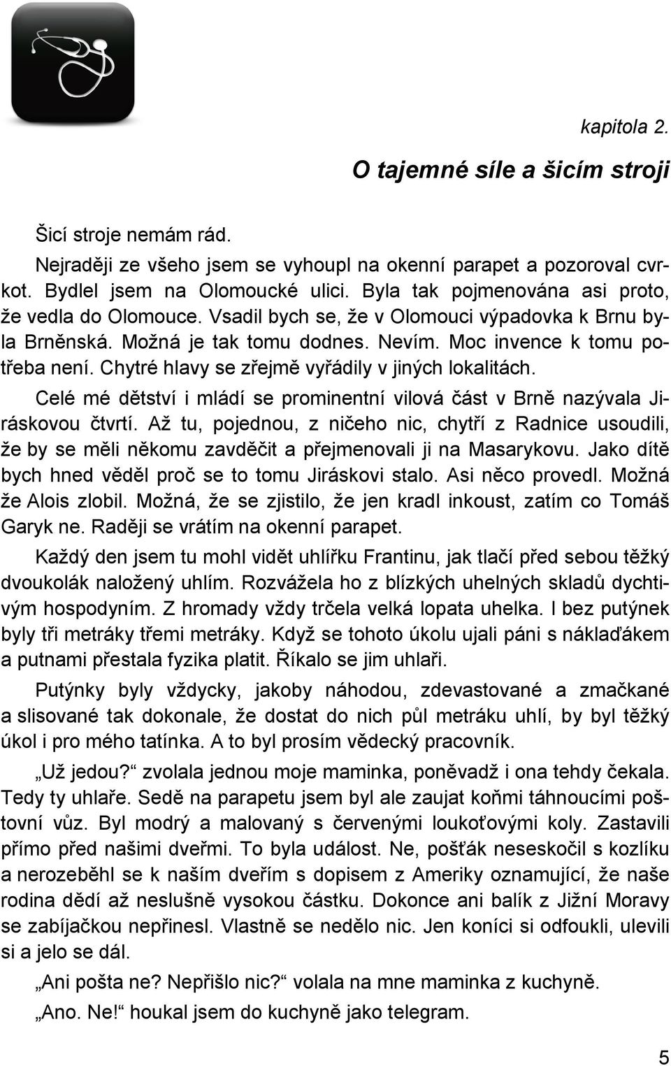 Chytré hlavy se zřejmě vyřádily v jiných lokalitách. Celé mé dětství i mládí se prominentní vilová část v Brně nazývala Jiráskovou čtvrtí.