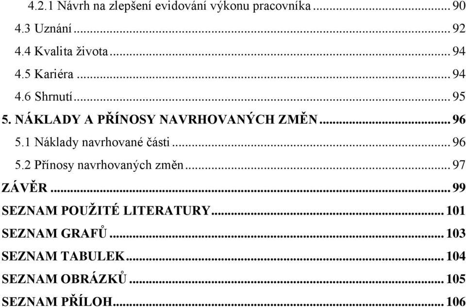 1 Náklady navrhované části... 96 5.2 Přínosy navrhovaných změn... 97 ZÁVĚR.