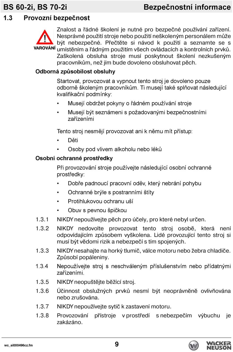 Zaškolená obsluha stroje mus poskytnout školen nezkušeným pracovn kům, než j m bude dovoleno obsluhovat pěch.