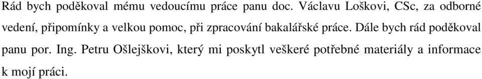 při zpracování bakalářské práce. Dále bych rád poděkoval panu por.