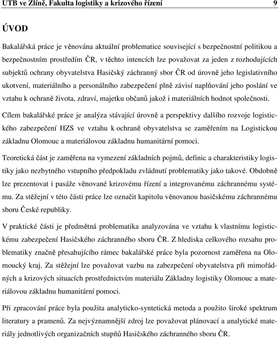 poslání ve vztahu k ochraně života, zdraví, majetku občanů jakož i materiálních hodnot společnosti.