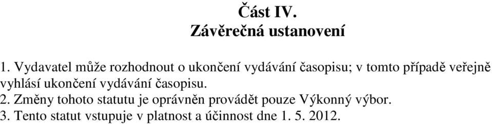 případě veřejně vyhlásí ukončení vydávání časopisu. 2.