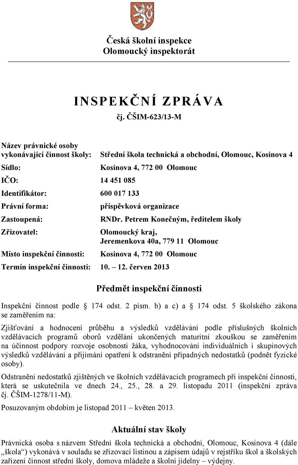 Petrem Konečným, ředitelem školy Olomoucký kraj, Jeremenkova 40a, 779 11 Olomouc Kosinova 4, 772 00 Olomouc Termín inspekční činnosti: 10. 12.