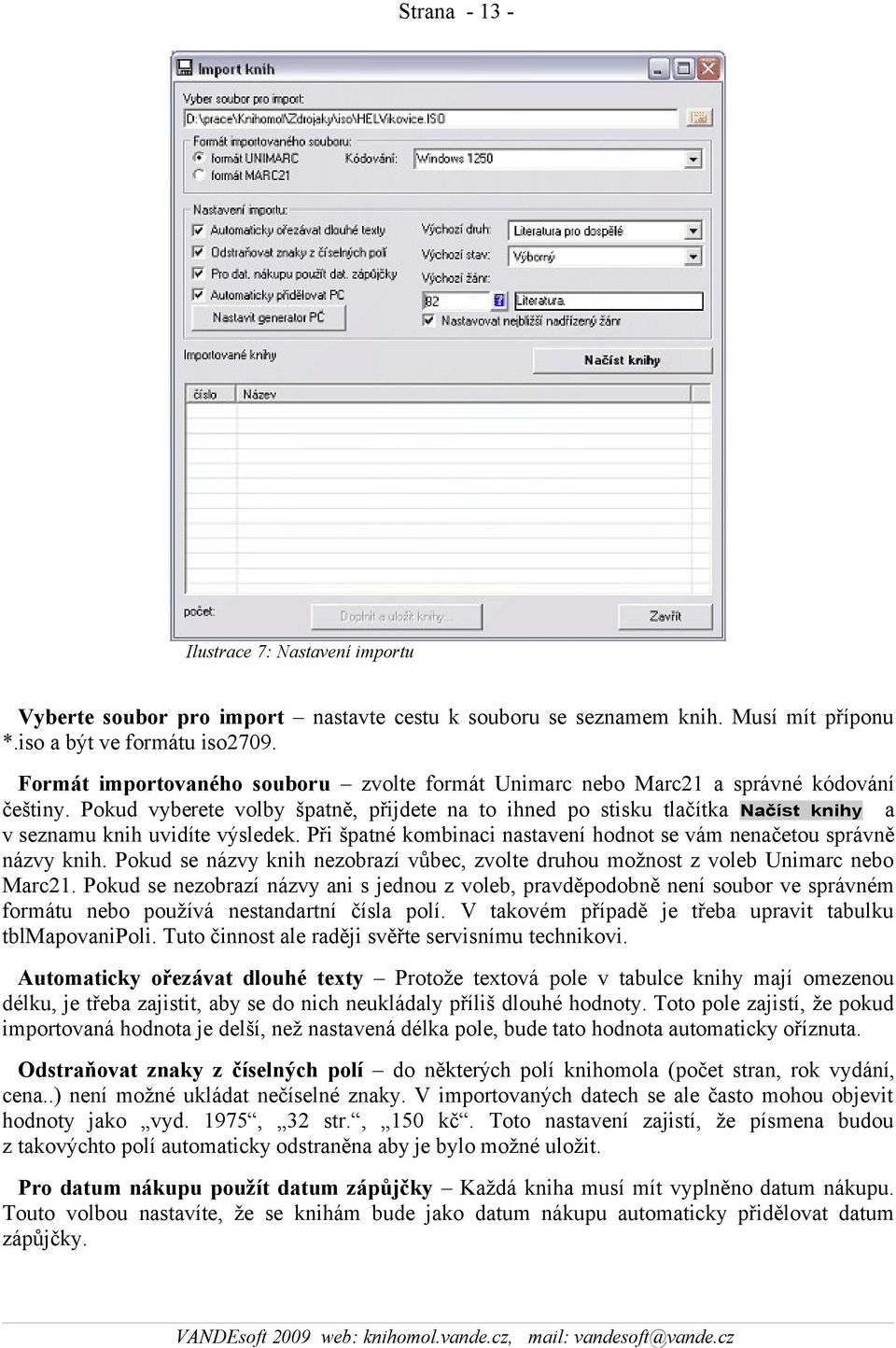 Pokud vyberete volby špatně, přijdete na to ihned po stisku tlačítka Načíst knihy a v seznamu knih uvidíte výsledek. Při špatné kombinaci nastavení hodnot se vám nenačetou správně názvy knih.