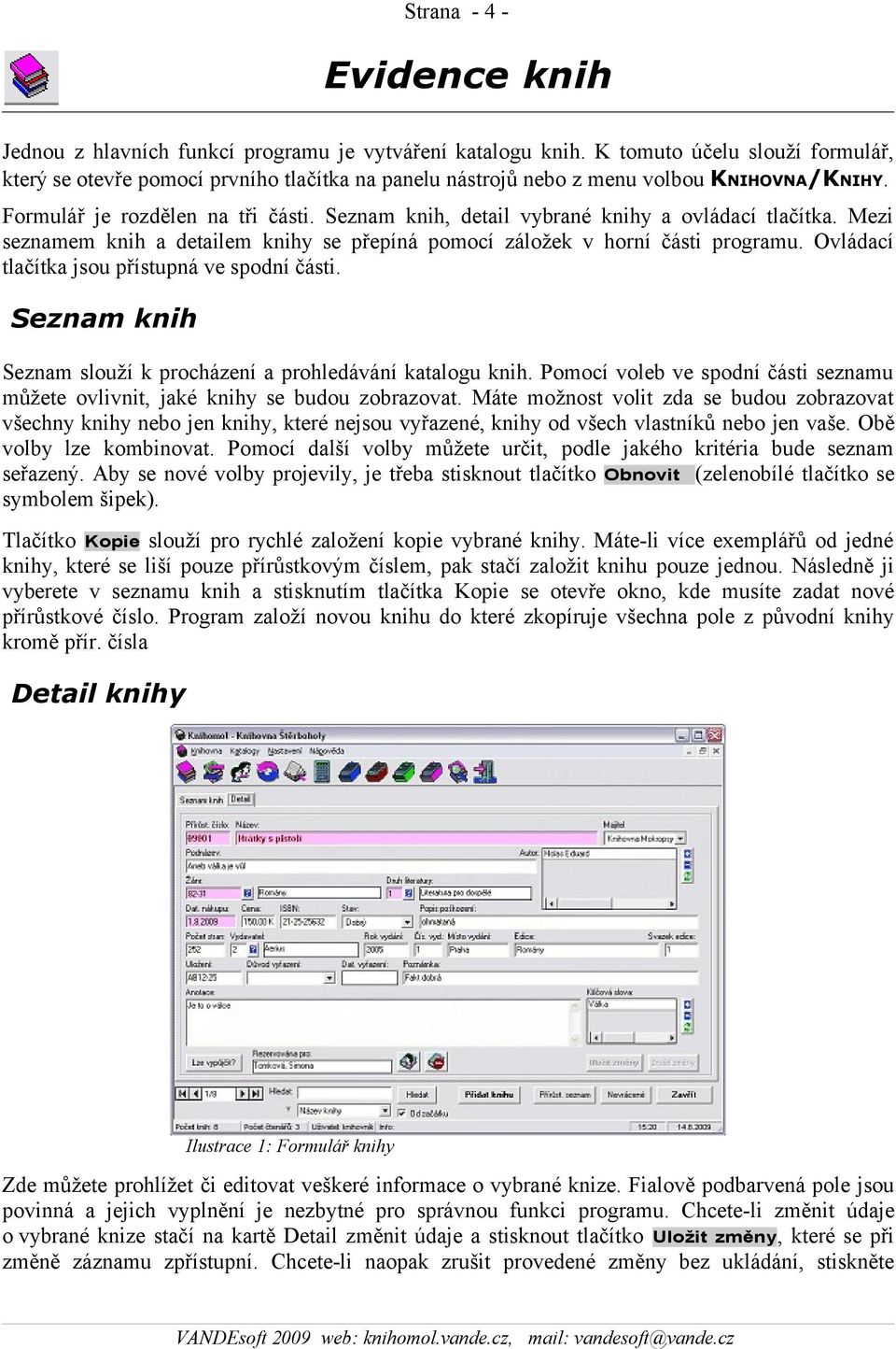 Seznam knih, detail vybrané knihy a ovládací tlačítka. Mezi seznamem knih a detailem knihy se přepíná pomocí záložek v horní části programu. Ovládací tlačítka jsou přístupná ve spodní části.