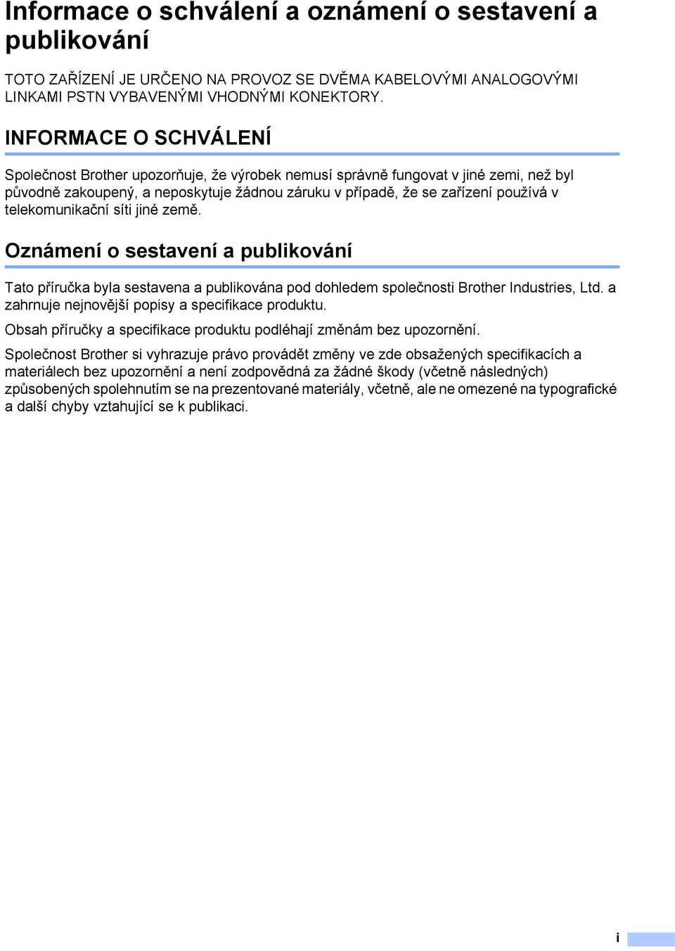 telekomunikační síti jiné země. Oznámení o sestavení a publikování Tato příručka byla sestavena a publikována pod dohledem společnosti Brother Industries, Ltd.