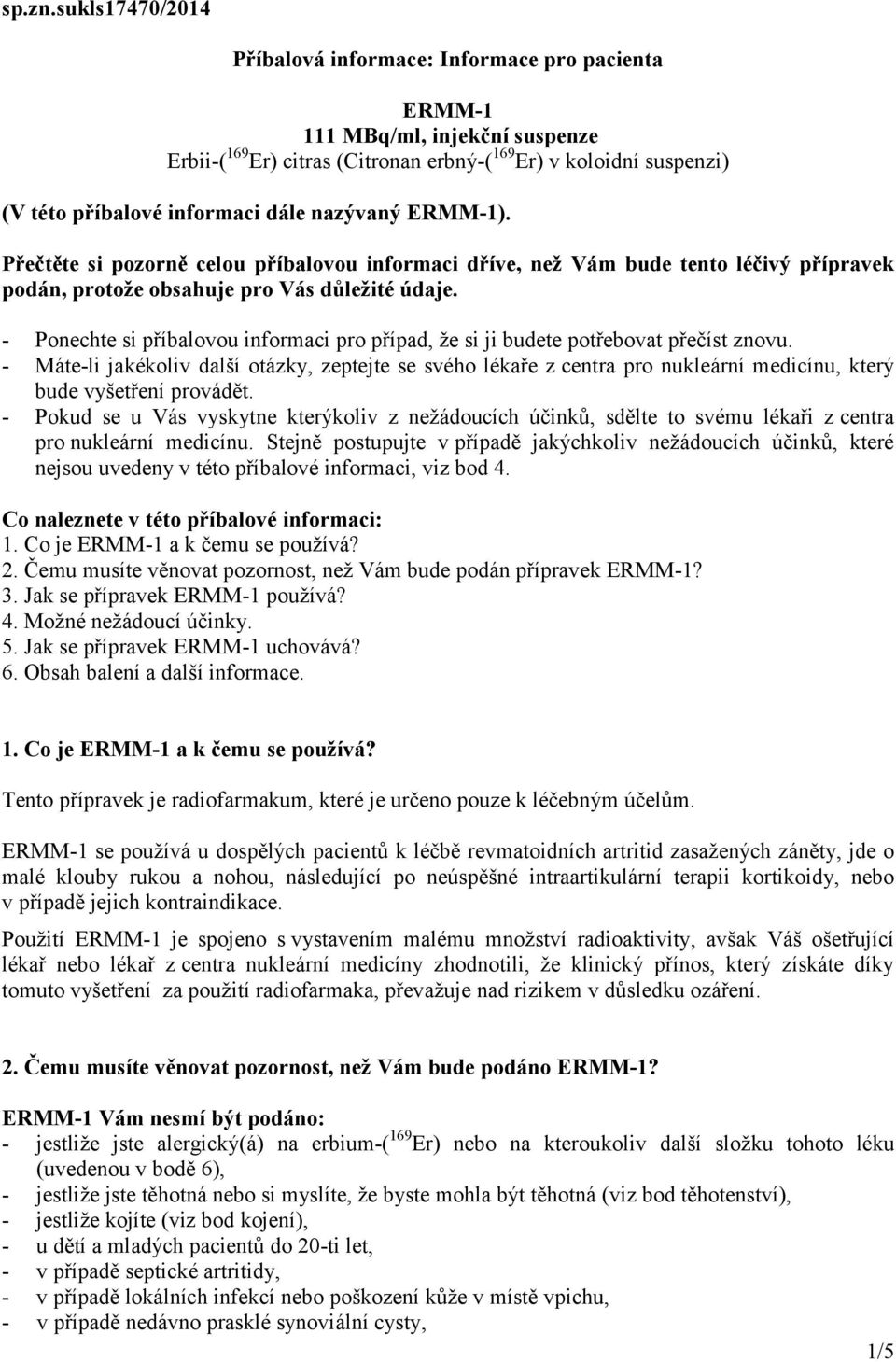 nazývaný ERMM-1). Přečtěte si pozorně celou příbalovou informaci dříve, než Vám bude tento léčivý přípravek podán, protože obsahuje pro Vás důležité údaje.