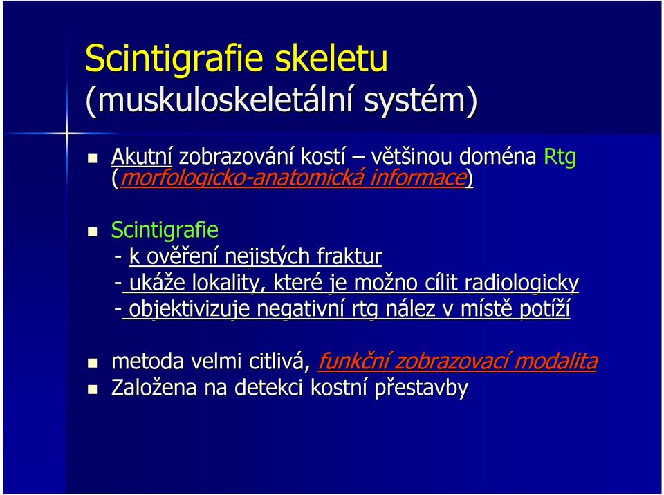 lokality, které je možno cílit c radiologicky - objektivizuje negativní rtg nález v místm stě